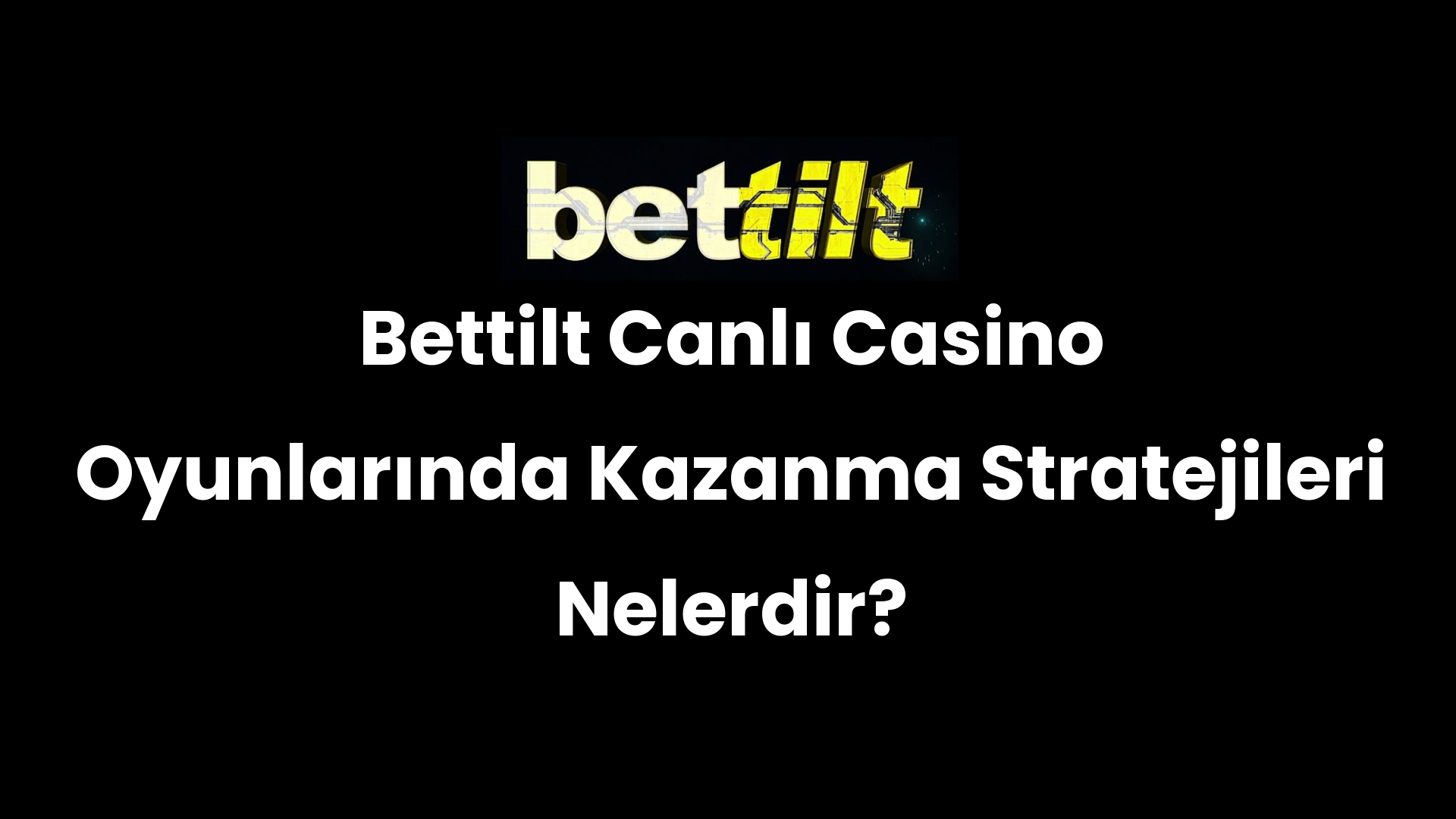 Bettilt Canlı Casino Oyunlarında Kazanma Stratejileri Nelerdir?