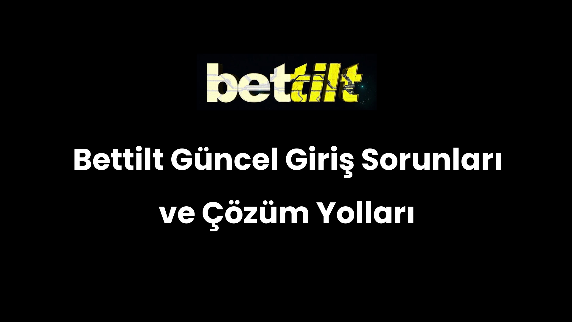 Bettilt Güncel Giriş Sorunları ve Çözüm Yolları