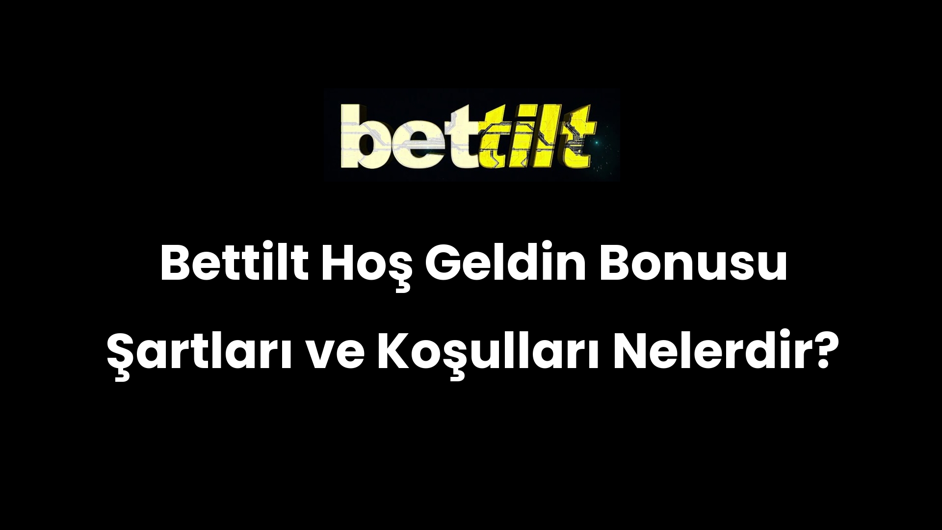 Bettilt Hoş Geldin Bonusu Şartları ve Koşulları Nelerdir?