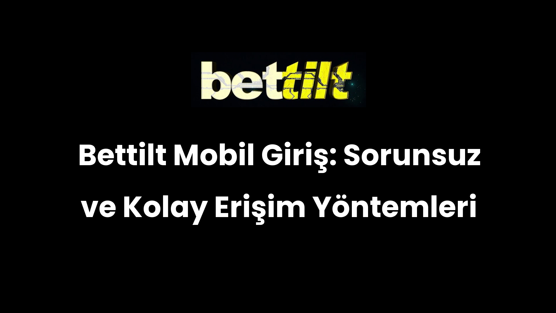 Bettilt Mobil Giriş: Sorunsuz ve Kolay Erişim Yöntemleri