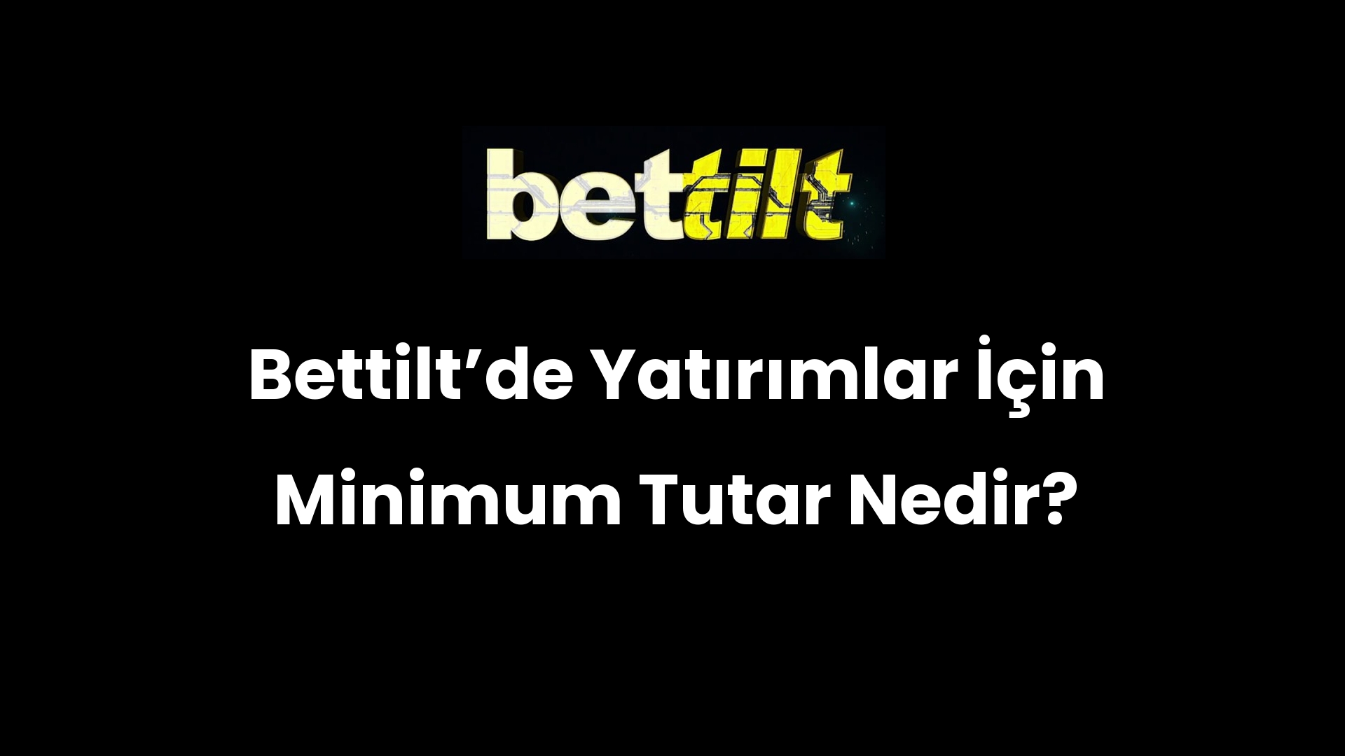 Bettiltʼde Yatırımlar İçin Minimum Tutar Nedir?