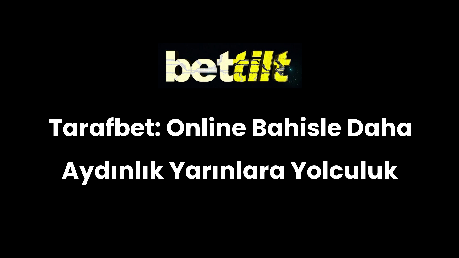 Tarafbet: Online Bahisle Daha Aydınlık Yarınlara Yolculuk