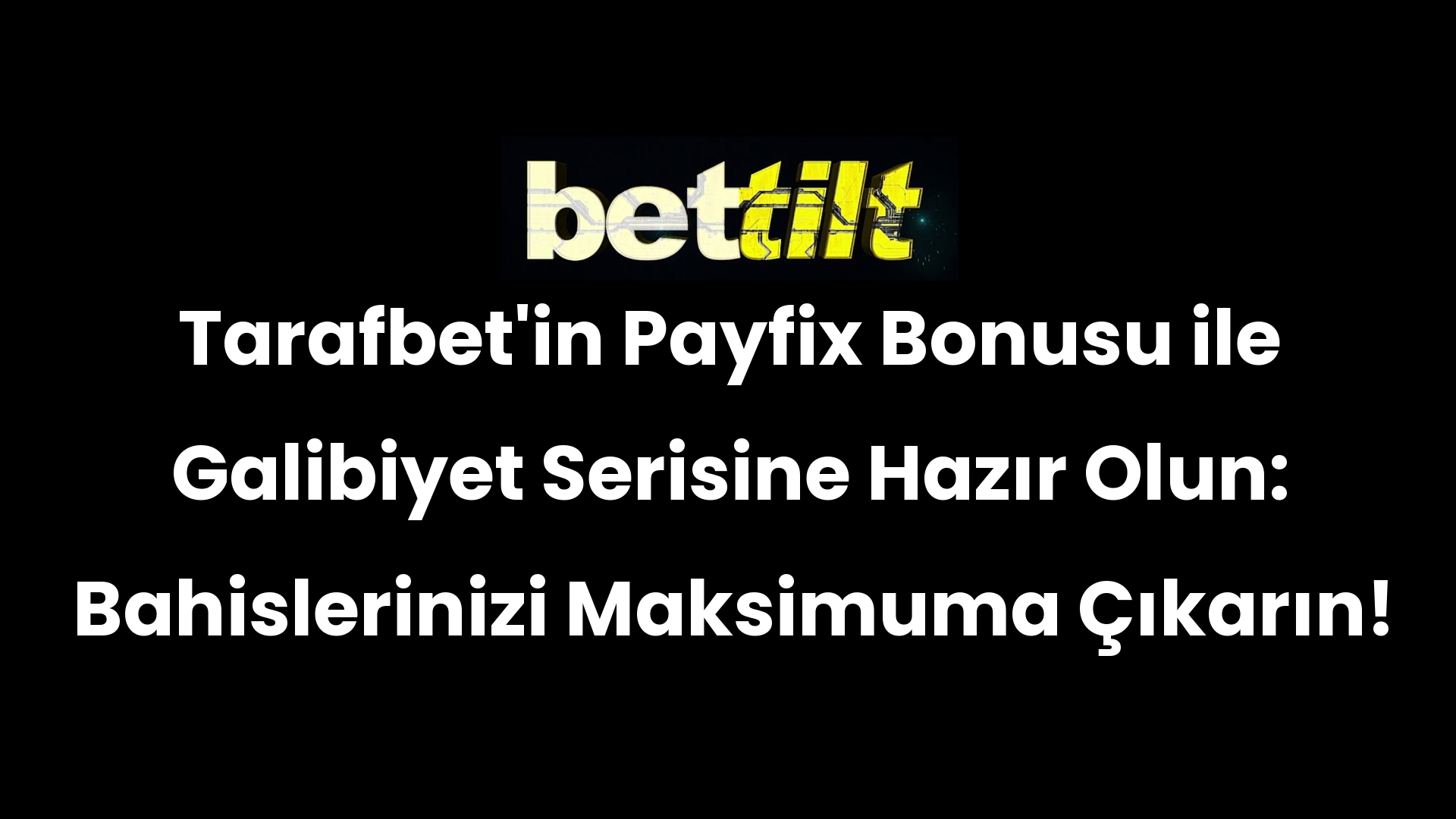 Tarafbet’in Payfix Bonusu ile Galibiyet Serisine Hazır Olun: Bahislerinizi Maksimuma Çıkarın!