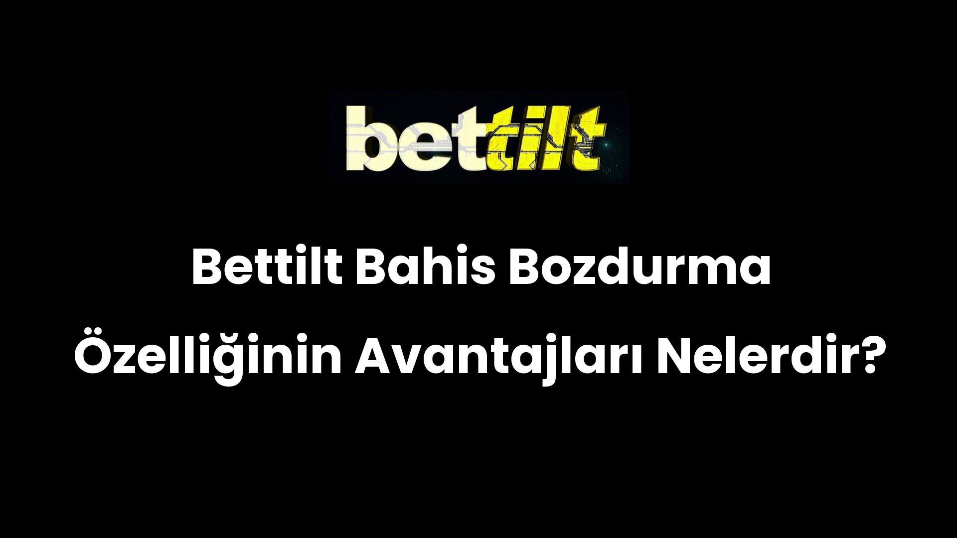 Bettilt Bahis Bozdurma Özelliğinin Avantajları Nelerdir?