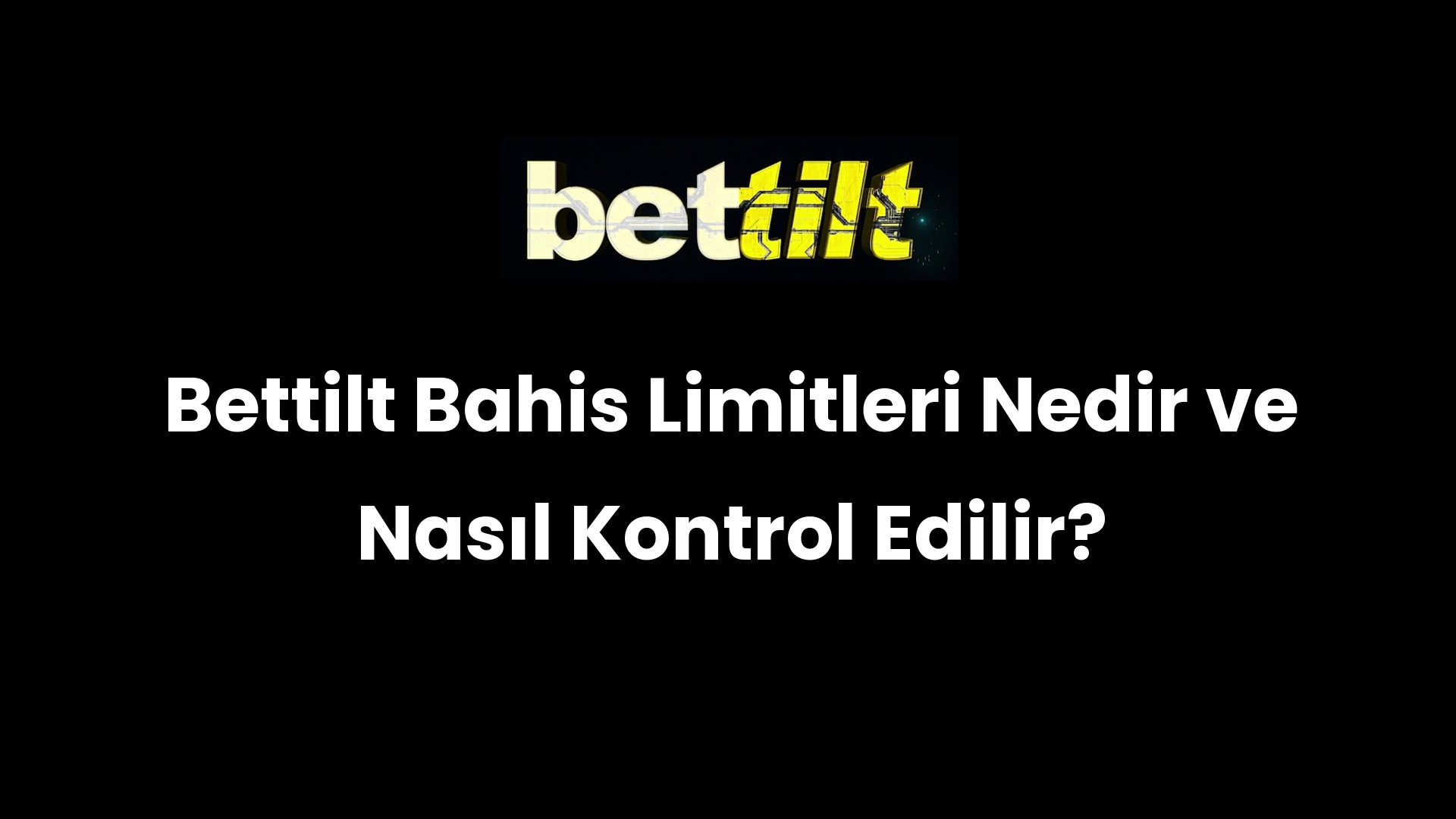 Bettilt Bahis Limitleri Nedir ve Nasıl Kontrol Edilir?