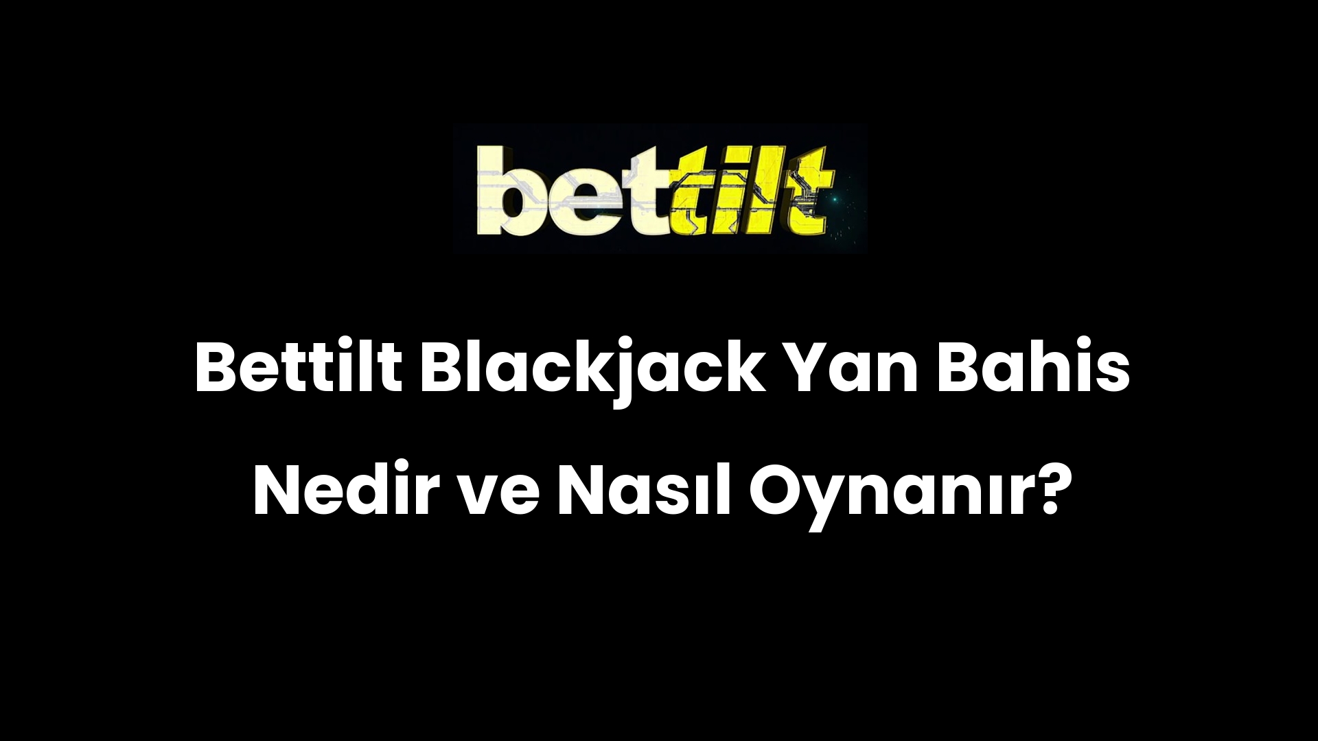 Bettilt Blackjack Yan Bahis Nedir ve Nasıl Oynanır?