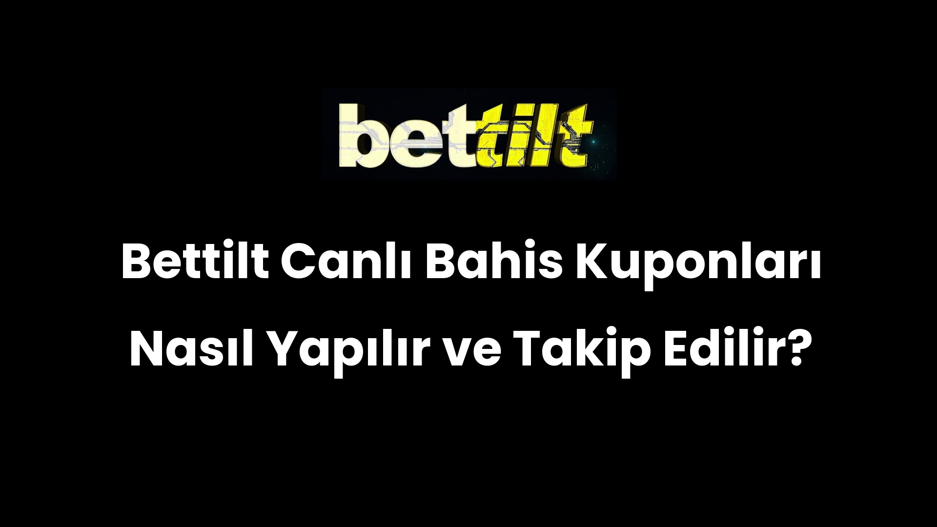 Bettilt Canlı Bahis Kuponları Nasıl Yapılır ve Takip Edilir?