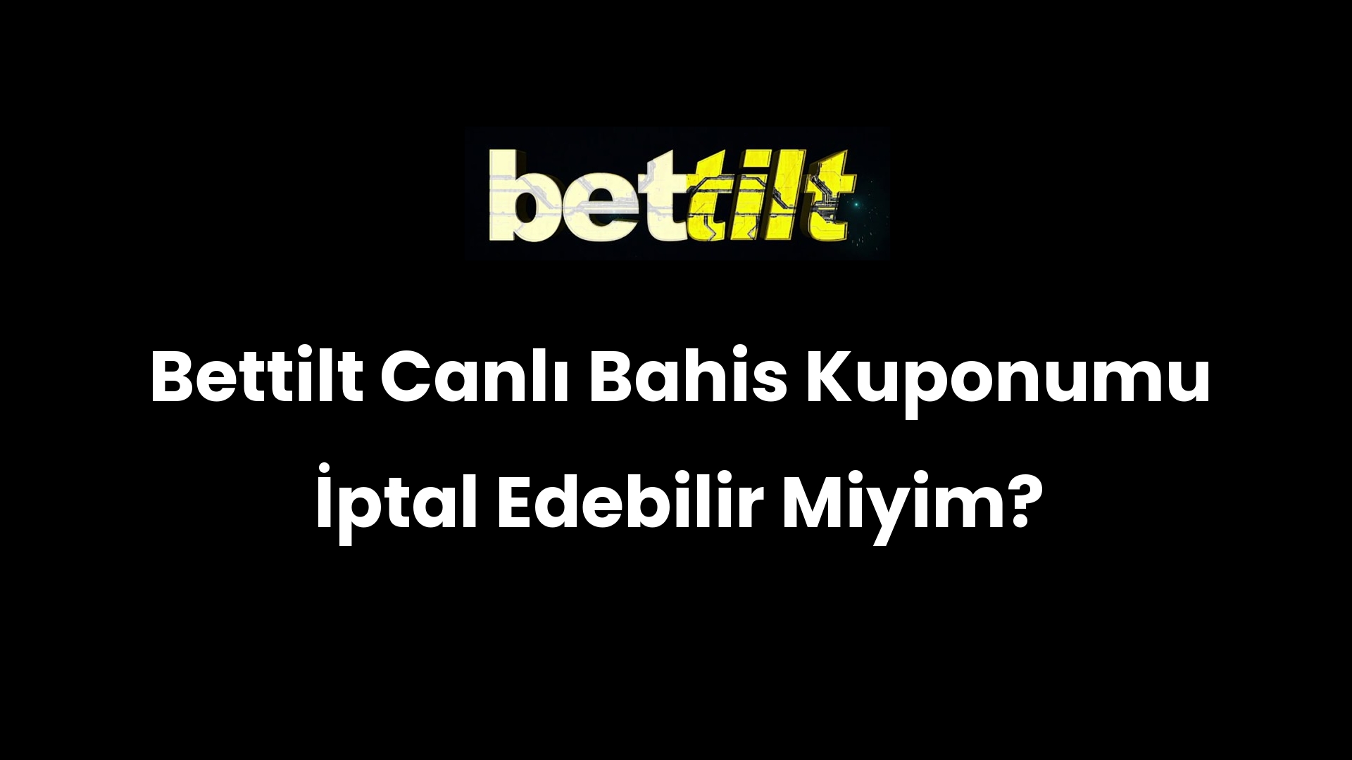 Bettilt Canlı Bahis Kuponumu İptal Edebilir Miyim?