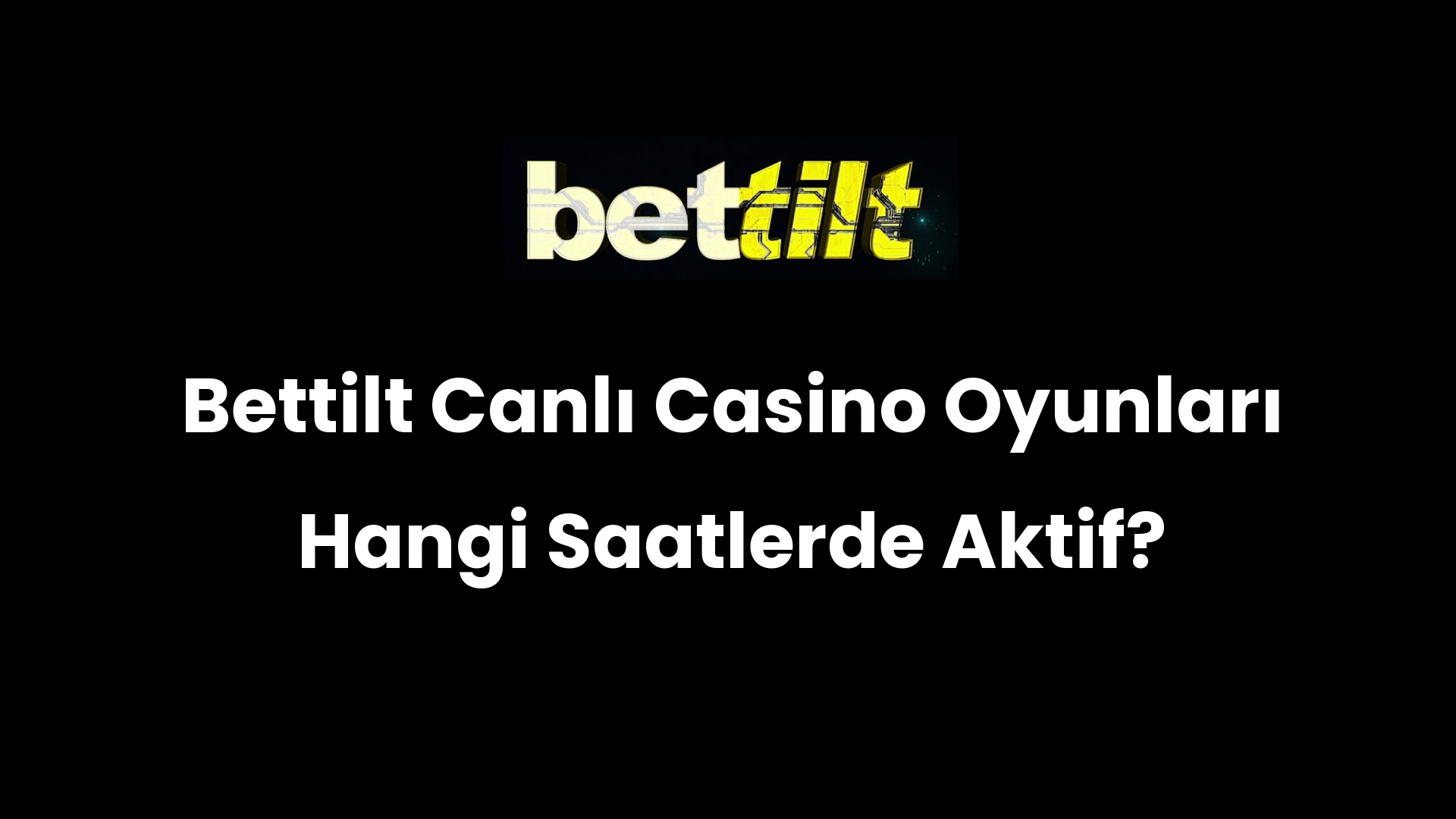 Bettilt Canlı Casino Oyunları Hangi Saatlerde Aktif?