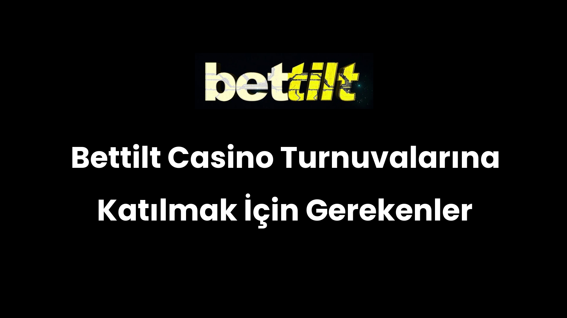 Bettilt Casino Turnuvalarına Katılmak İçin Gerekenler