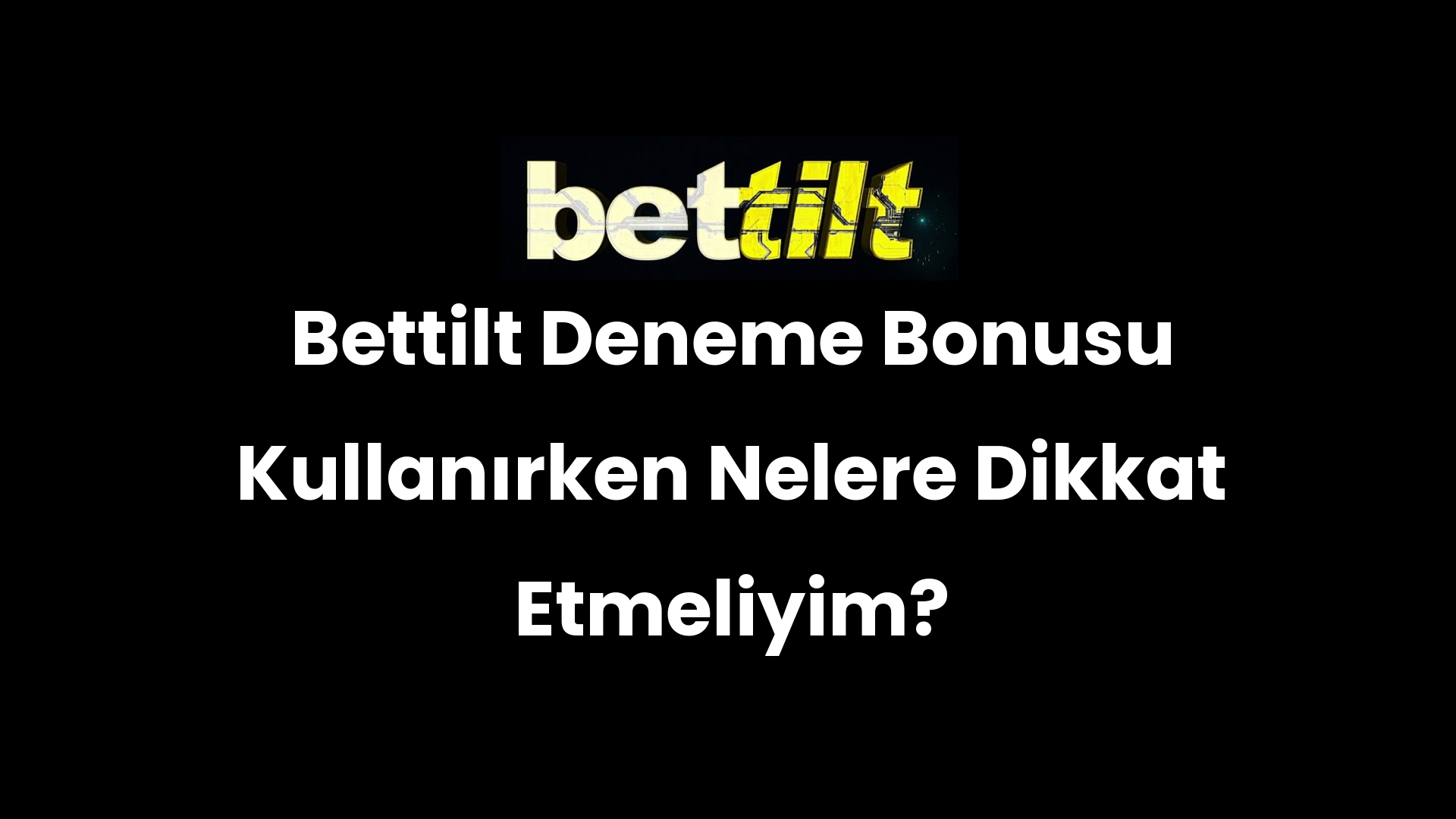 Bettilt Deneme Bonusu Kullanırken Nelere Dikkat Etmeliyim?