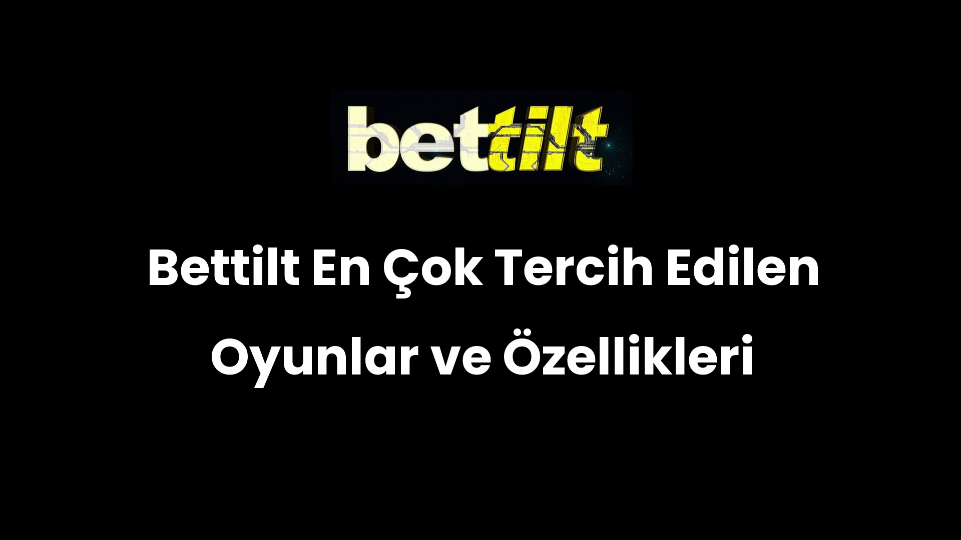 Bettilt En Çok Tercih Edilen Oyunlar ve Özellikleri