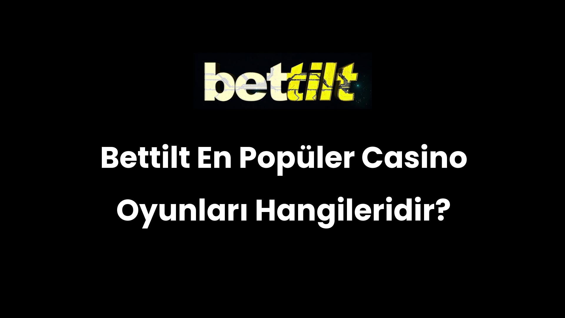 Bettilt En Popüler Casino Oyunları Hangileridir?