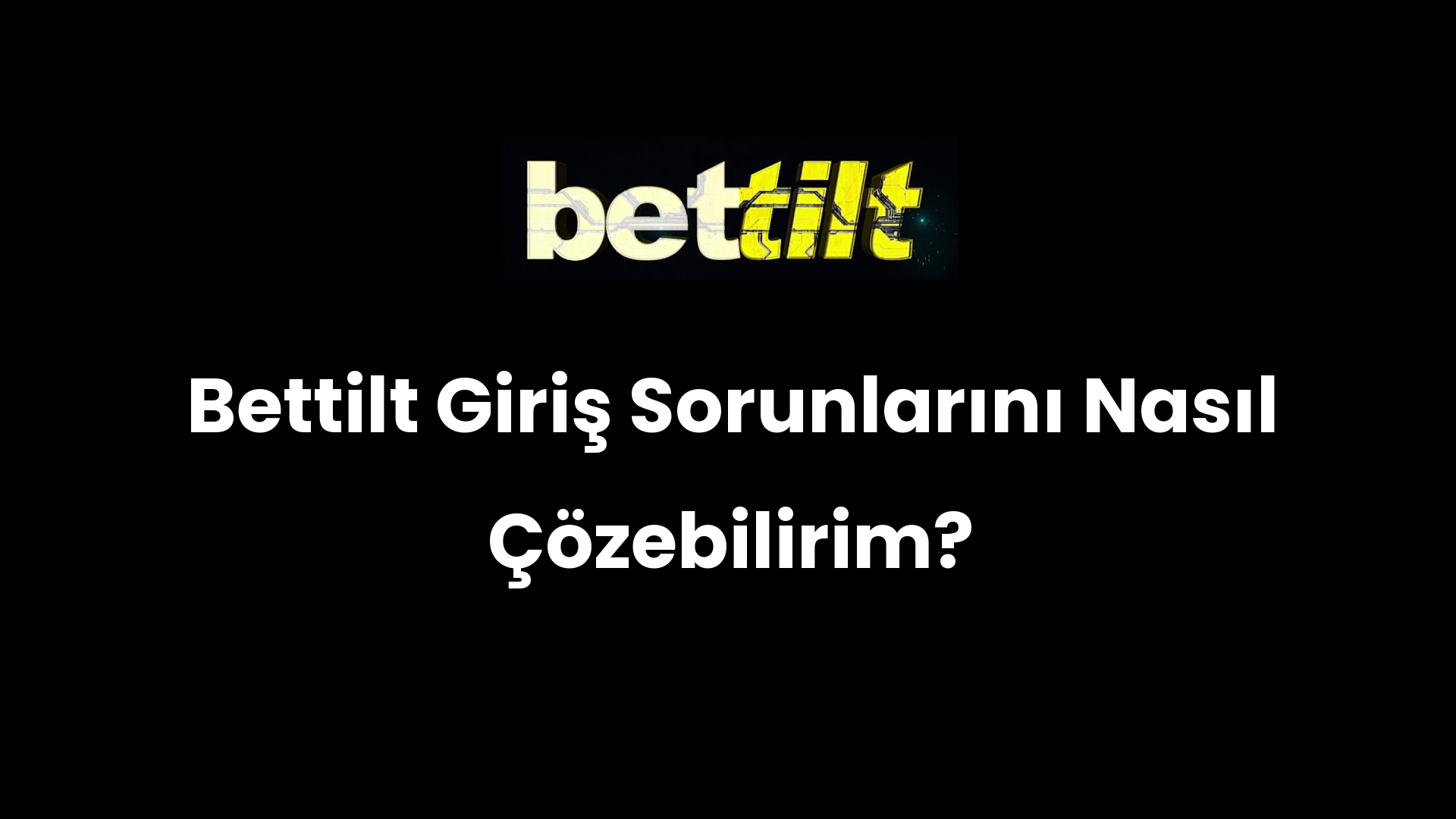 Bettilt Giriş Sorunlarını Nasıl Çözebilirim?