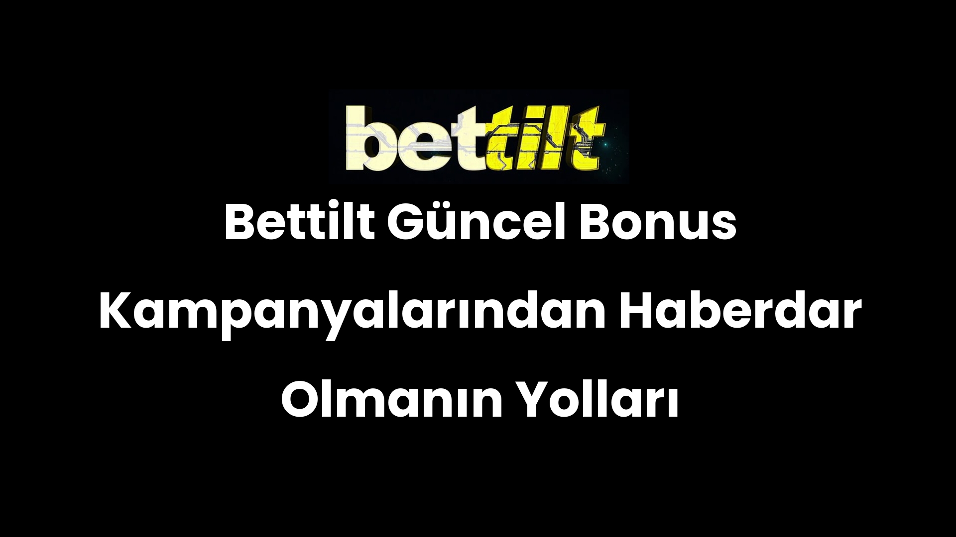 Bettilt Güncel Bonus Kampanyalarından Haberdar Olmanın Yolları