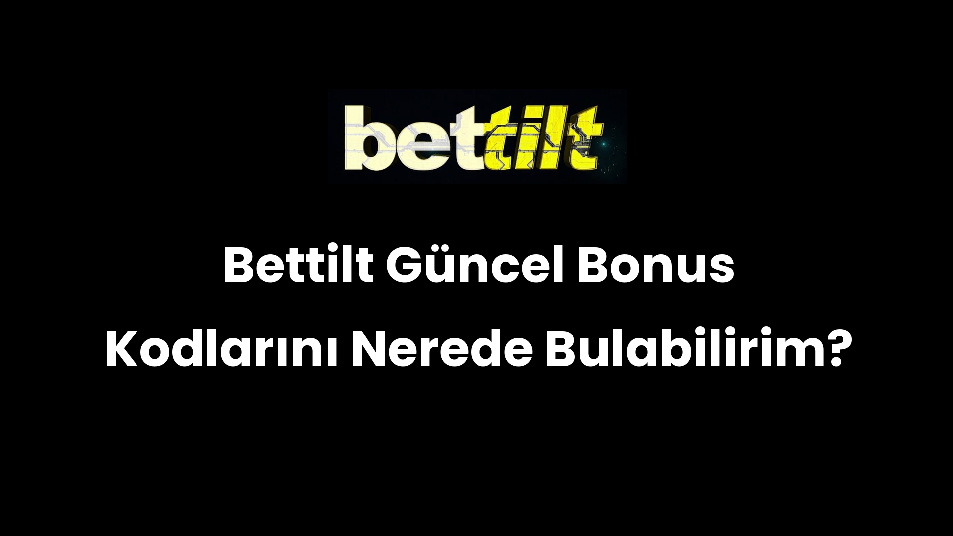 Bettilt Güncel Bonus Kodlarını Nerede Bulabilirim?