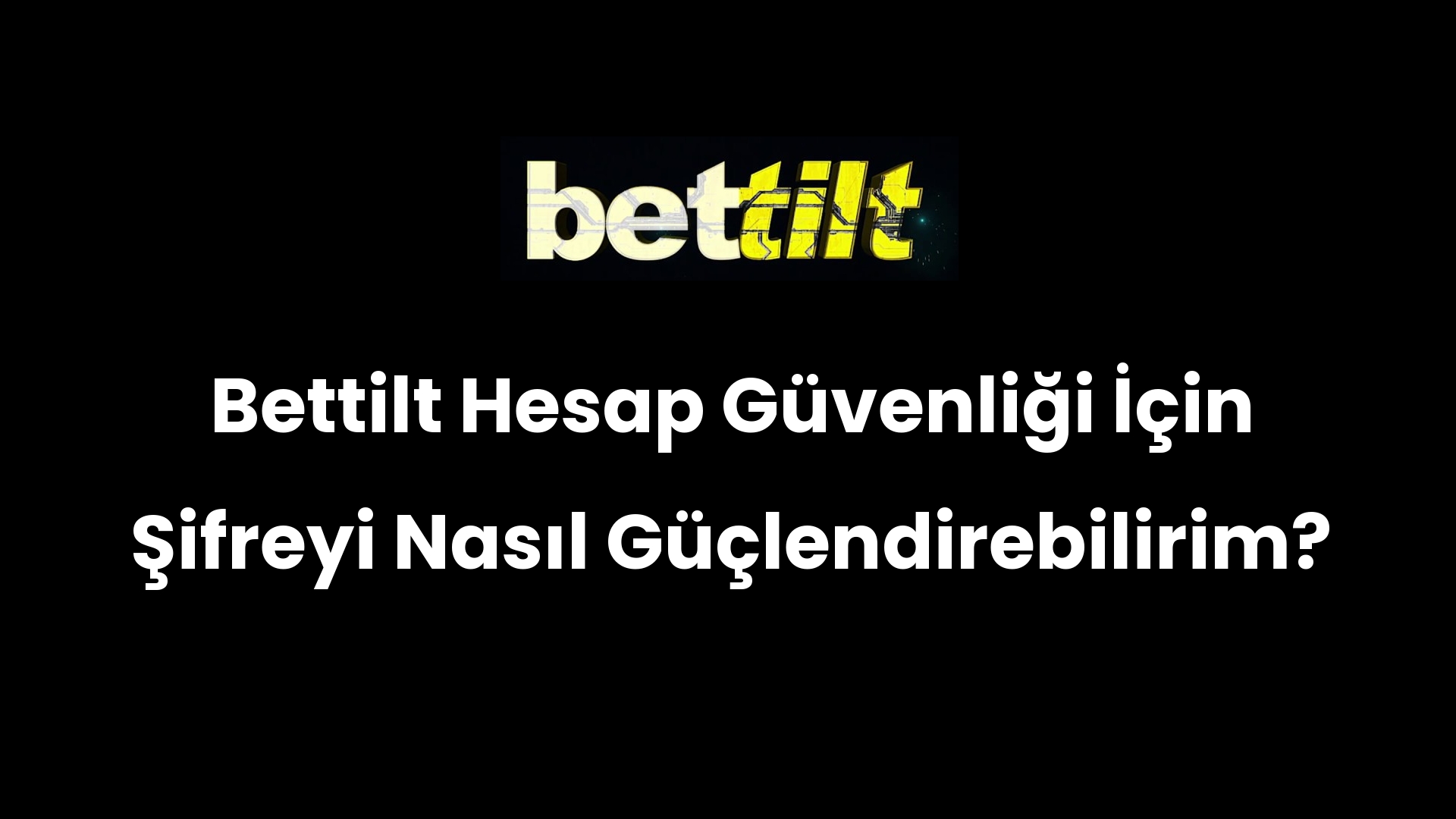 Bettilt Hesap Güvenliği İçin Şifreyi Nasıl Güçlendirebilirim?