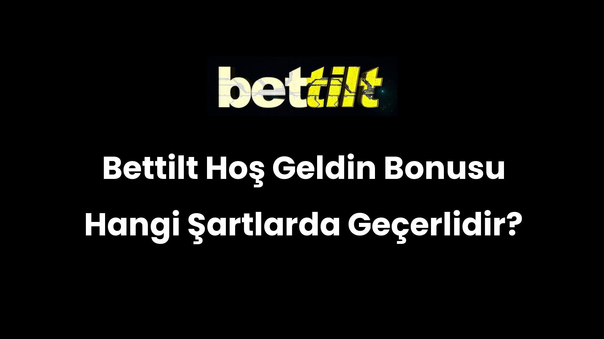 Bettilt Hoş Geldin Bonusu Hangi Şartlarda Geçerlidir?