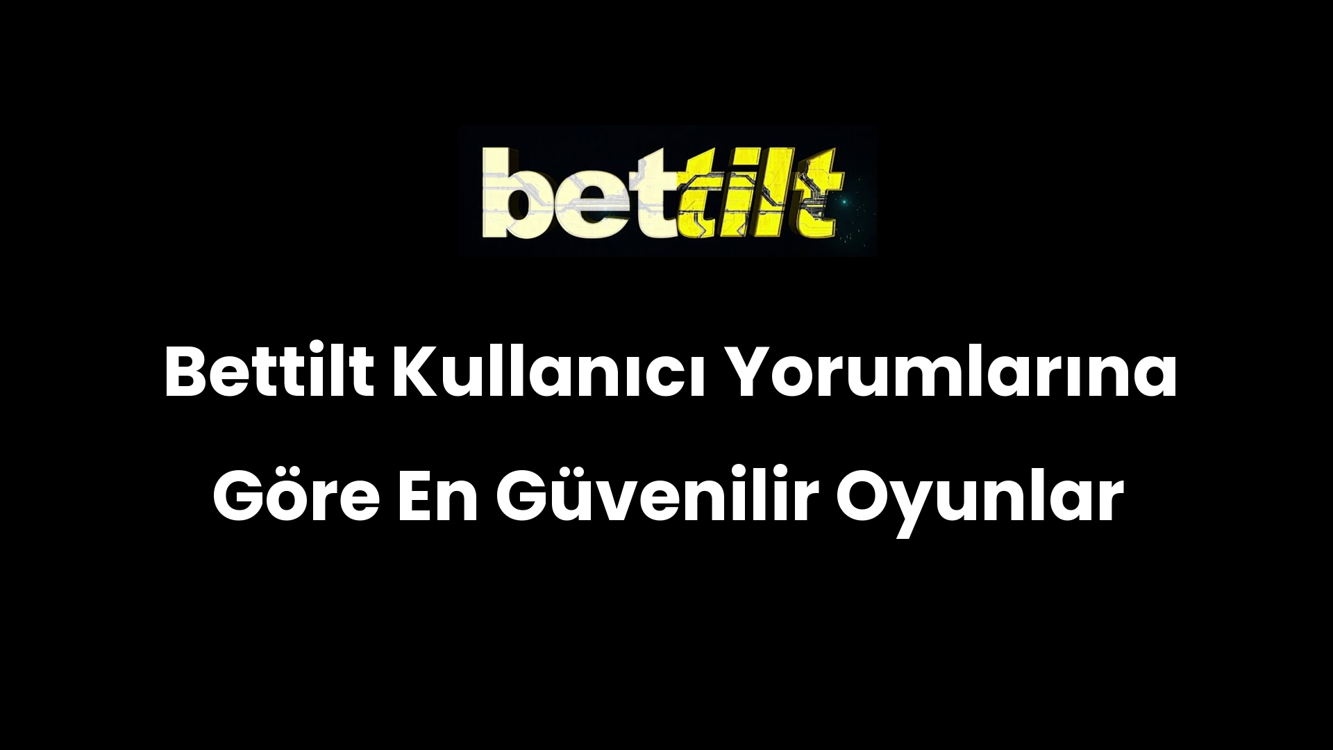 Bettilt Kullanıcı Yorumlarına Göre En Güvenilir Oyunlar