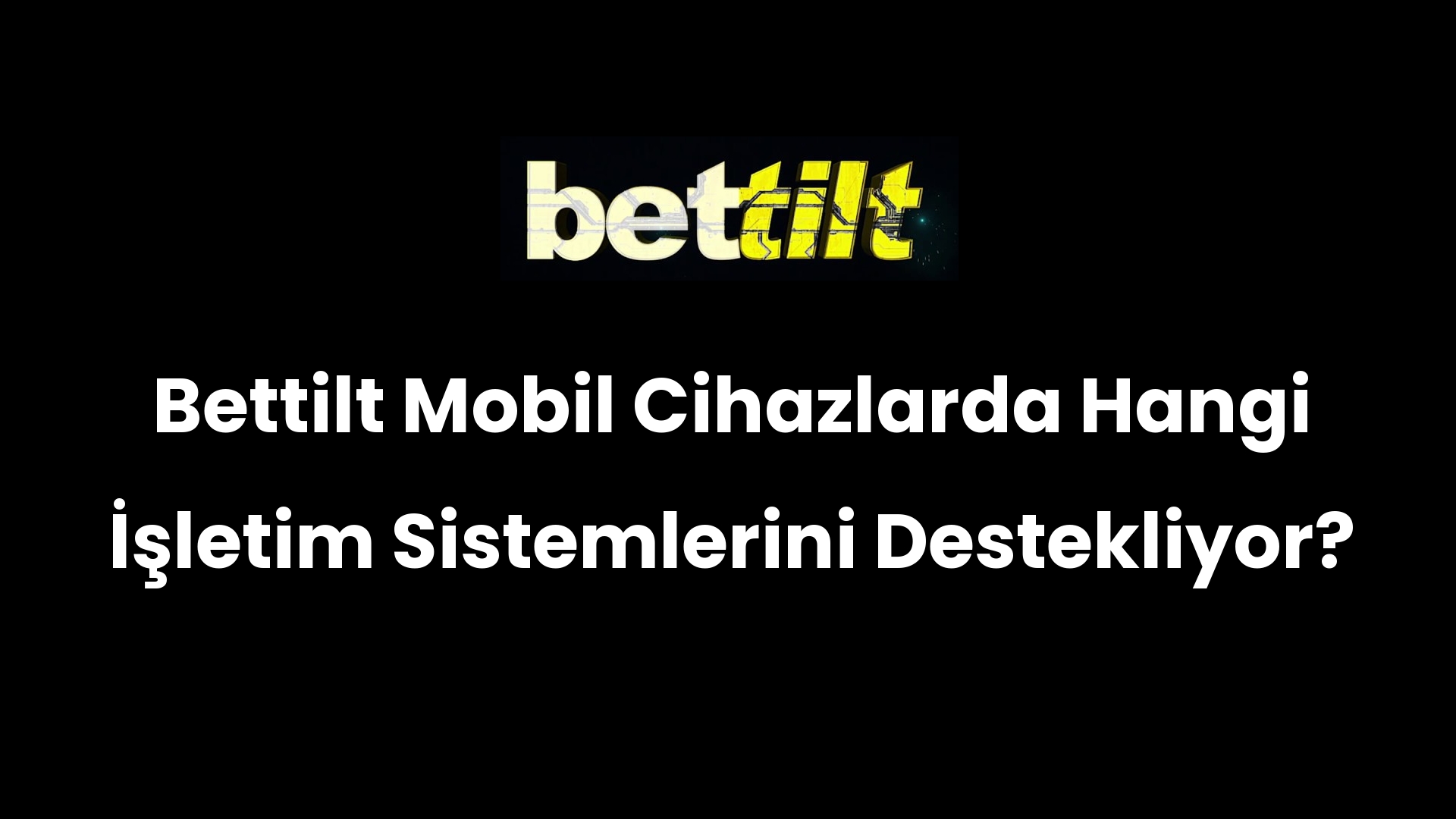 Bettilt Mobil Cihazlarda Hangi İşletim Sistemlerini Destekliyor?