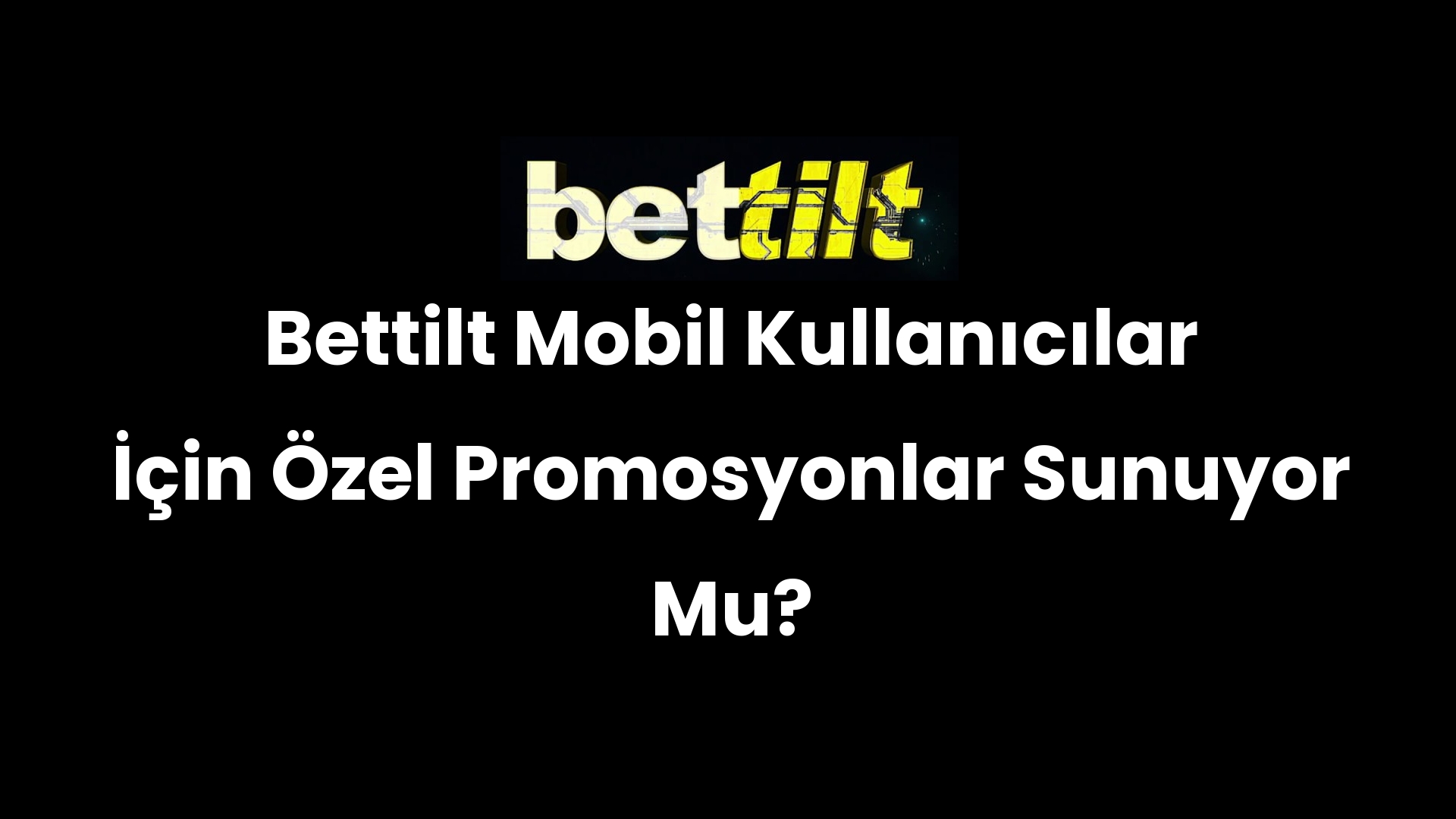 Bettilt Mobil Kullanıcılar İçin Özel Promosyonlar Sunuyor Mu?