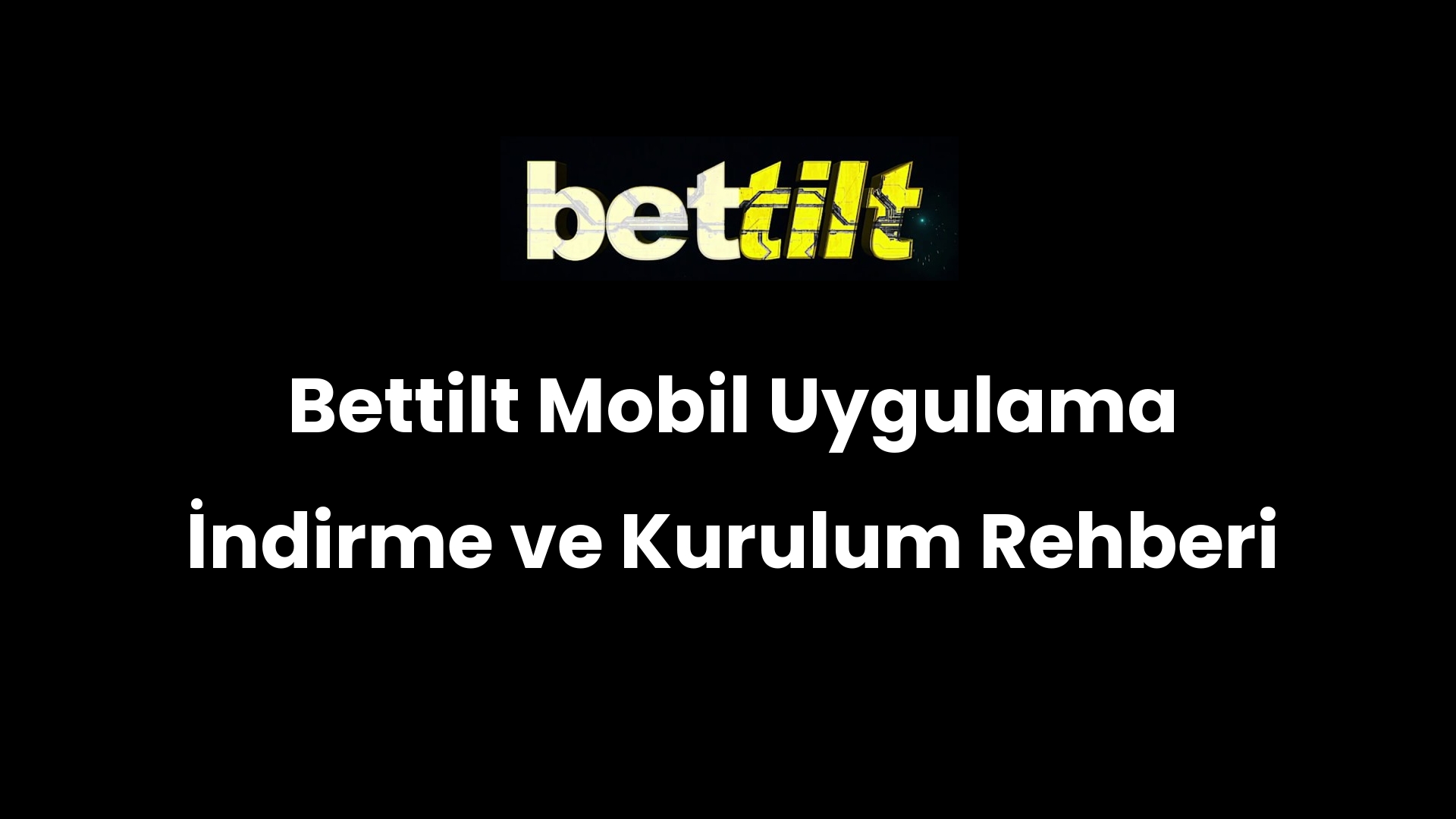 Bettilt Mobil Uygulama İndirme ve Kurulum Rehberi