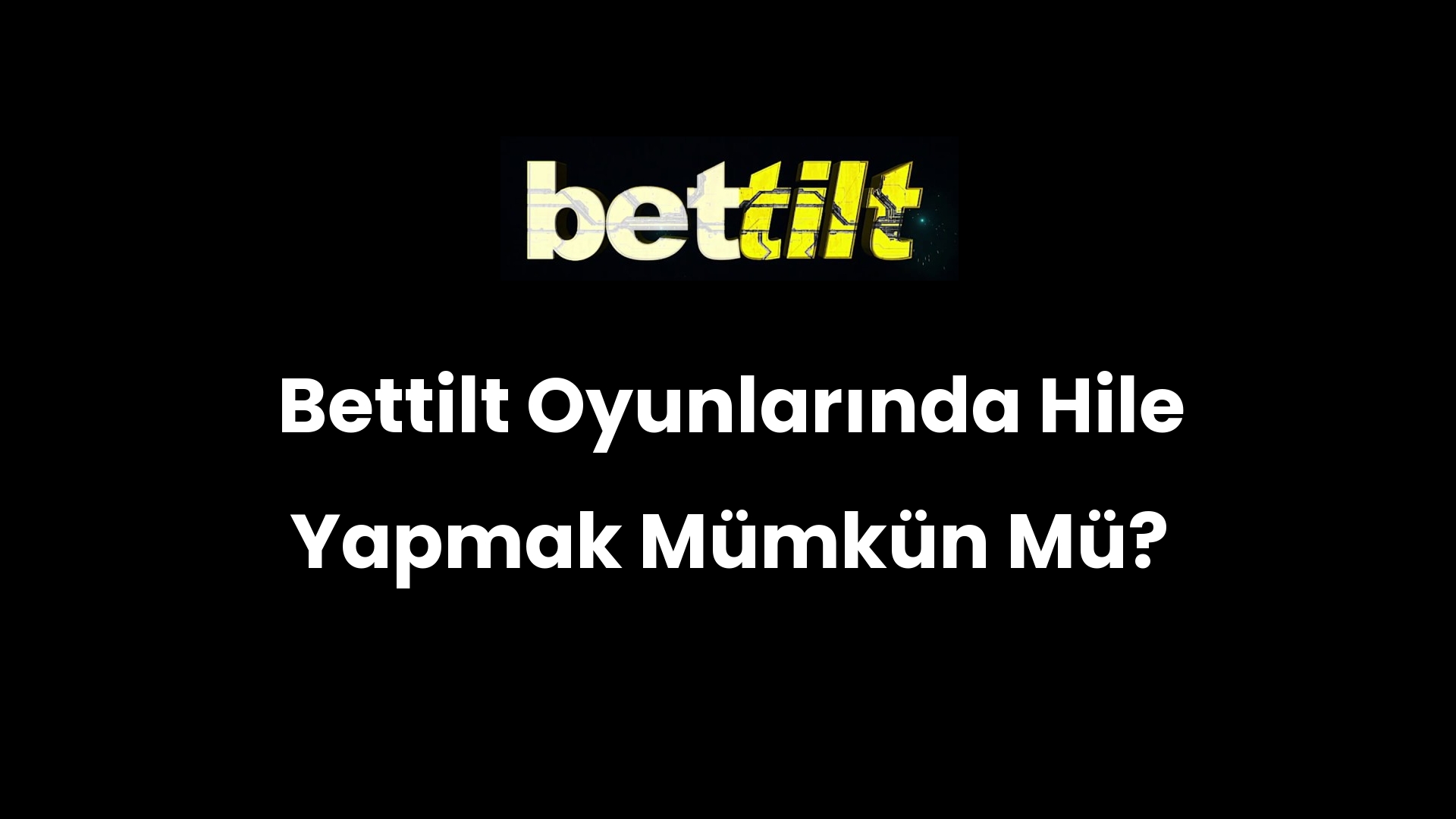 Bettilt Oyunlarında Hile Yapmak Mümkün Mü?