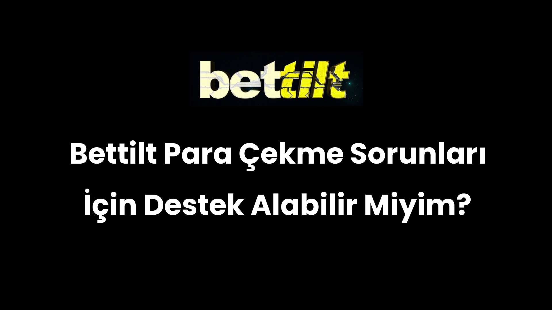 Bettilt Para Çekme Sorunları İçin Destek Alabilir Miyim?