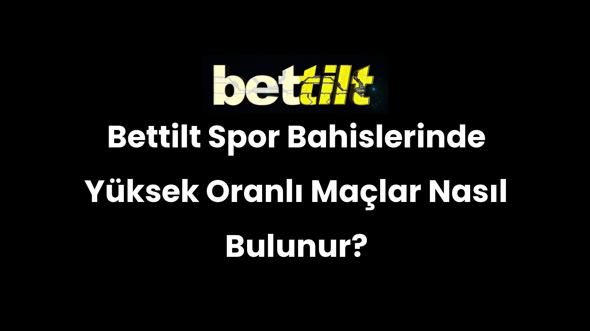 Bettilt Spor Bahislerinde Yüksek Oranlı Maçlar Nasıl Bulunur?