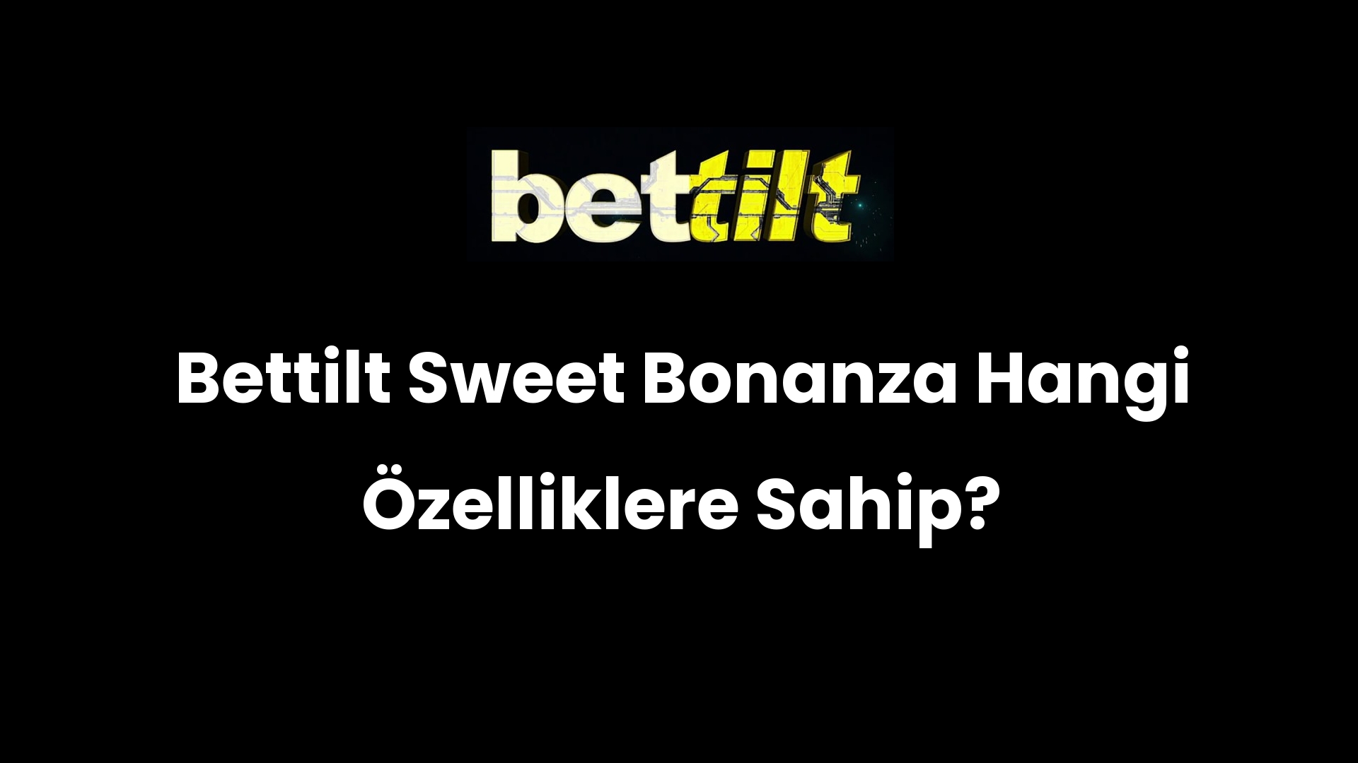 Bettilt Sweet Bonanza Hangi Özelliklere Sahip?