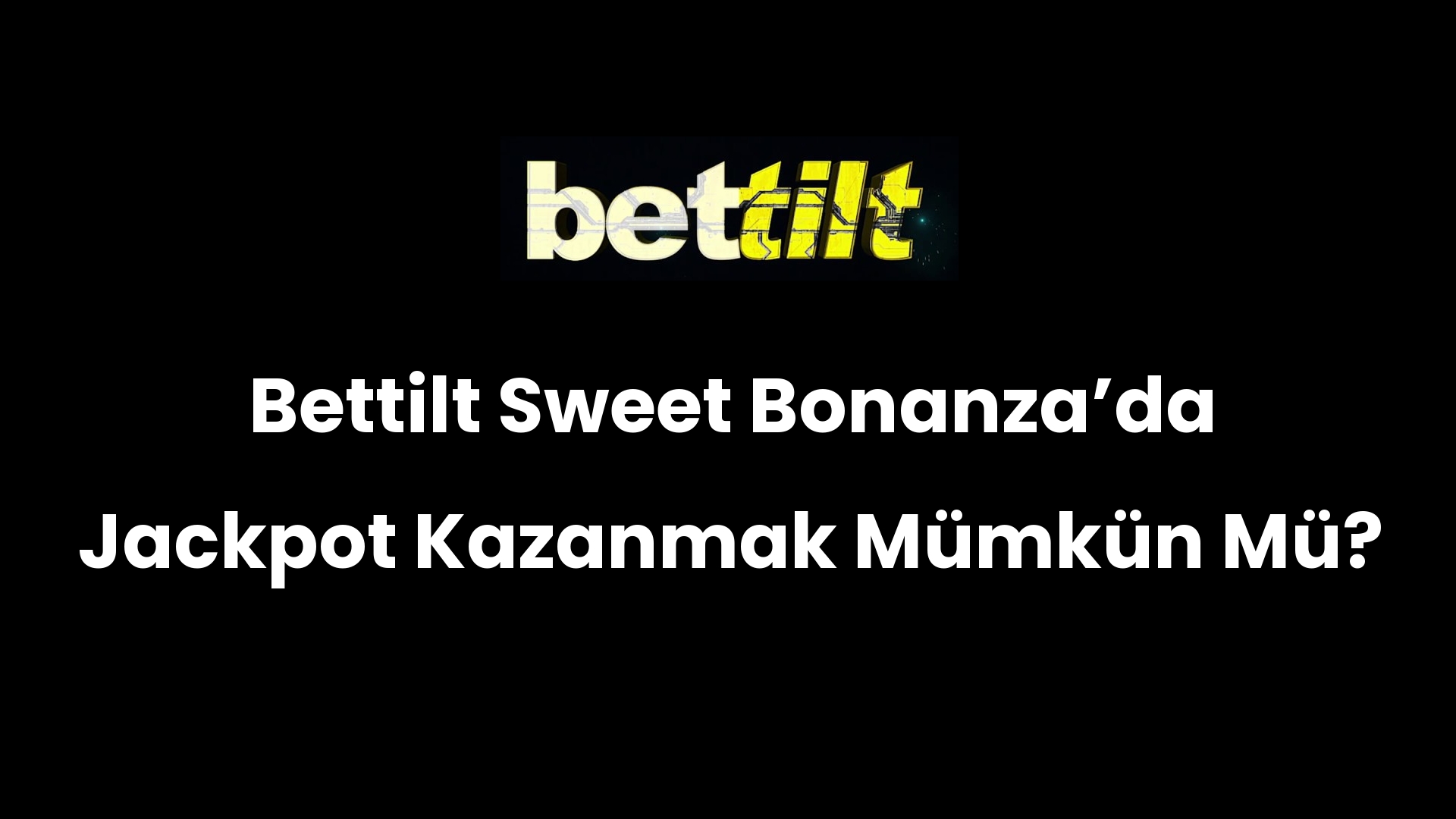 Bettilt Sweet Bonanza’da Jackpot Kazanmak Mümkün Mü?