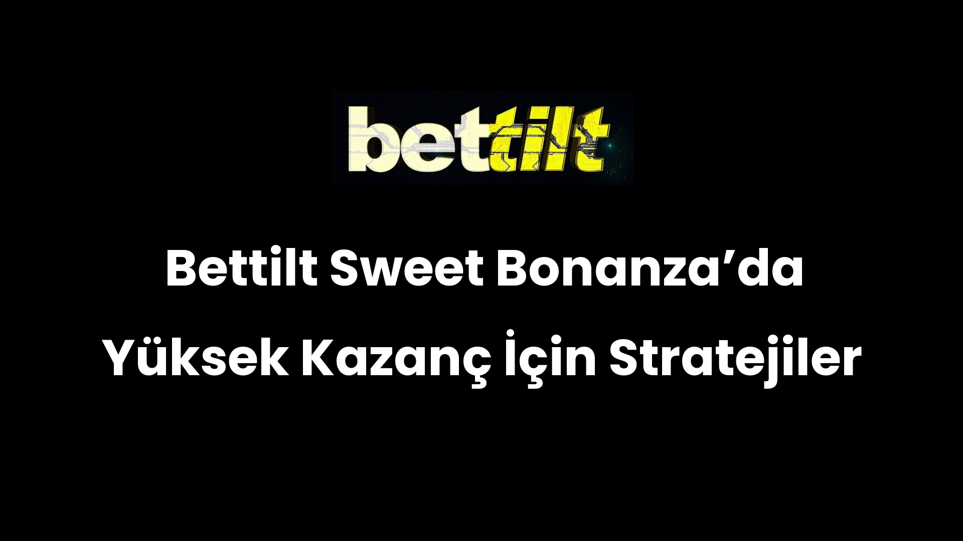 Bettilt Sweet Bonanza’da Yüksek Kazanç İçin Stratejiler