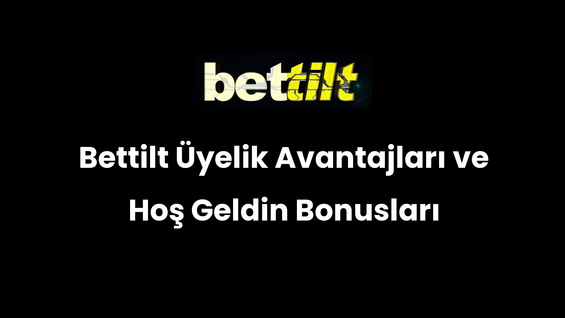 Bettilt Üyelik Avantajları ve Hoş Geldin Bonusları