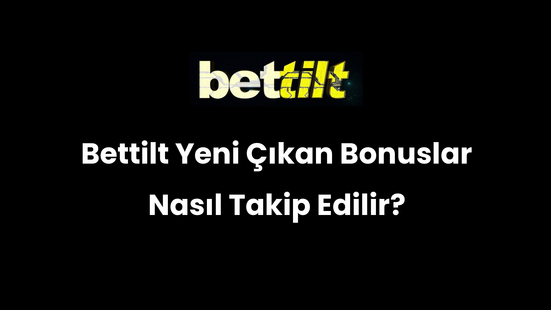 Bettilt Yeni Çıkan Bonuslar Nasıl Takip Edilir?