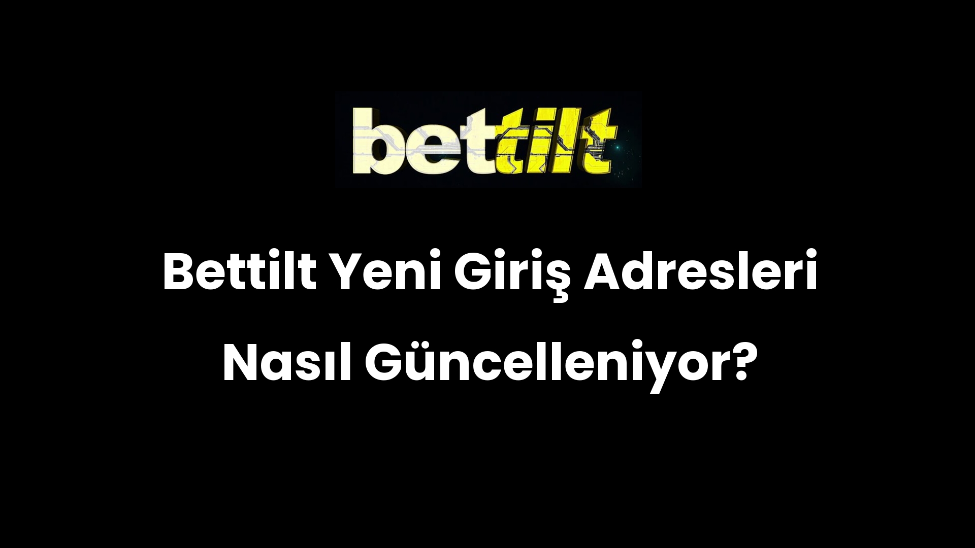 Bettilt Yeni Giriş Adresleri Nasıl Güncelleniyor?