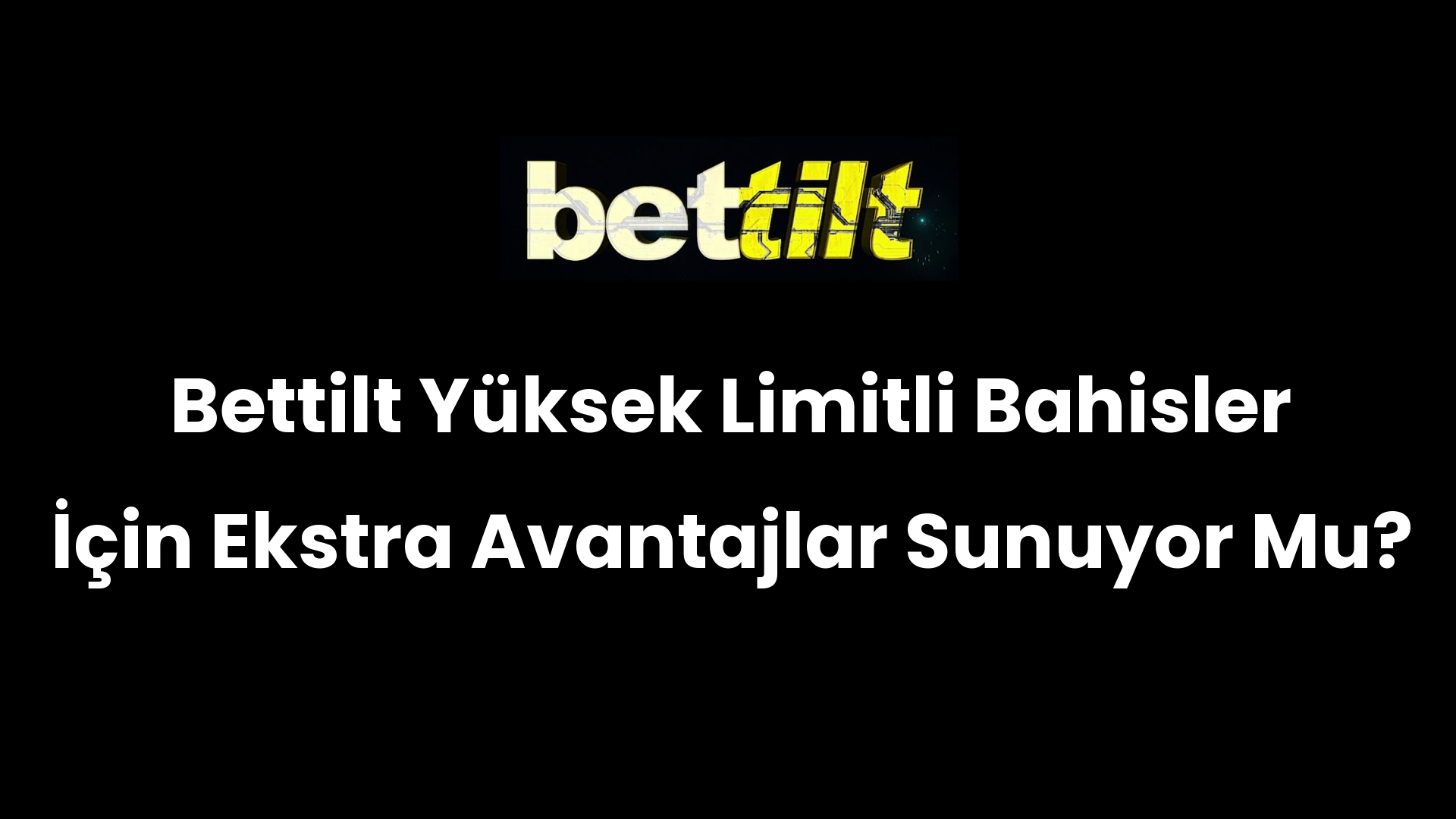 Bettilt Yüksek Limitli Bahisler İçin Ekstra Avantajlar Sunuyor Mu?