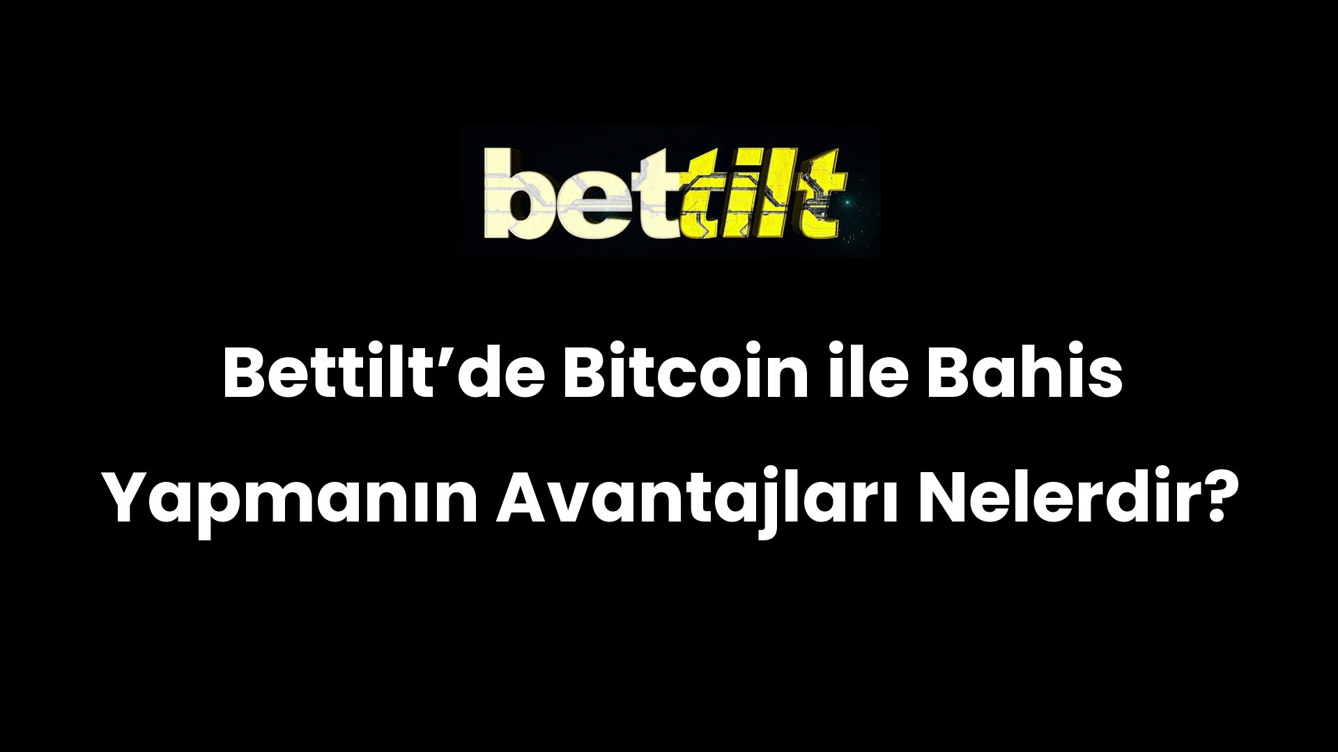 Bettiltʼde Bitcoin ile Bahis Yapmanın Avantajları Nelerdir?