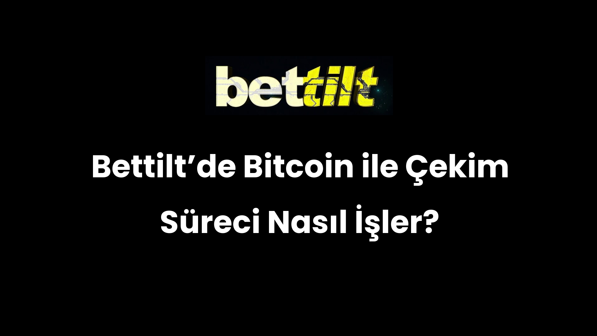 Bettiltʼde Bitcoin ile Çekim Süreci Nasıl İşler?