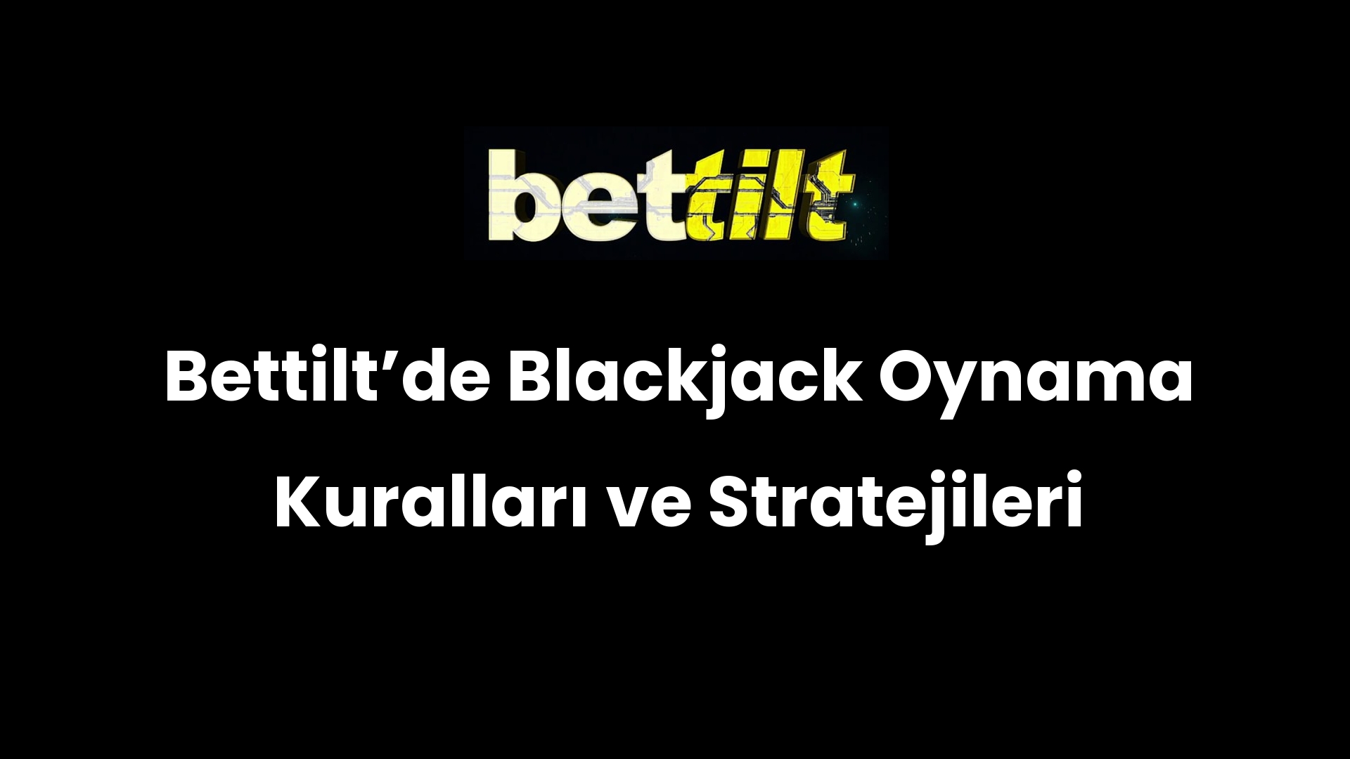 Bettiltʼde Blackjack Oynama Kuralları ve Stratejileri