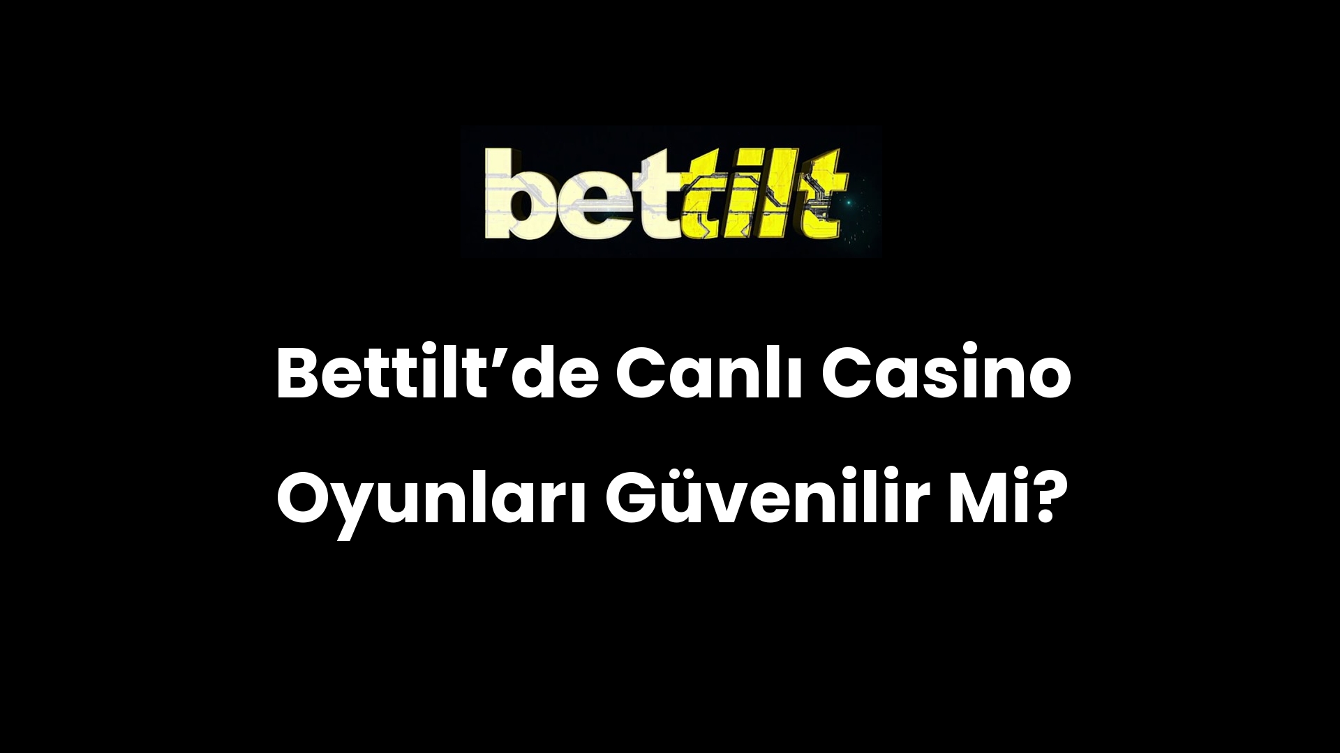 Bettiltʼde Canlı Casino Oyunları Güvenilir Mi?