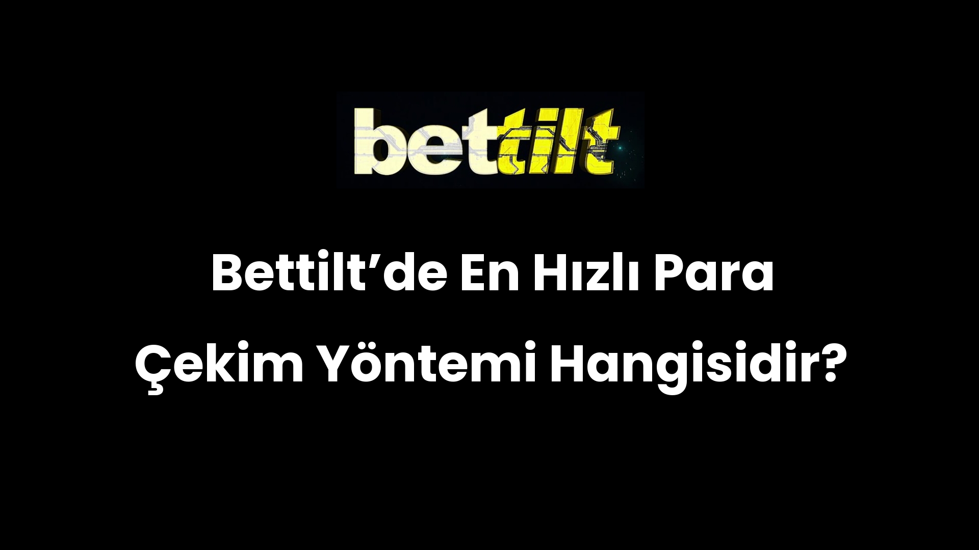 Bettiltʼde En Hızlı Para Çekim Yöntemi Hangisidir?