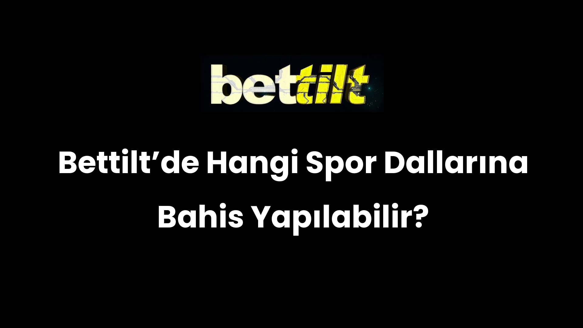 Bettiltʼde Hangi Spor Dallarına Bahis Yapılabilir?