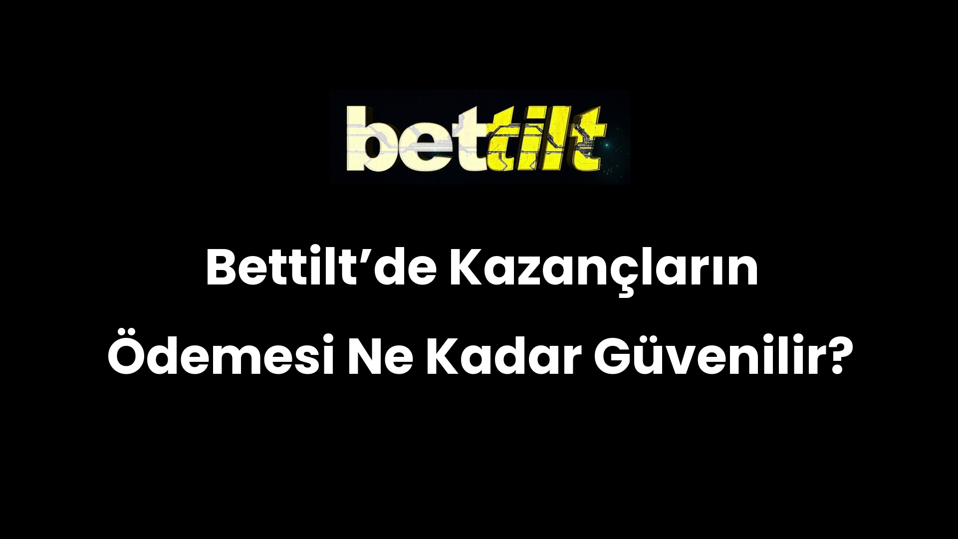 Bettiltʼde Kazançların Ödemesi Ne Kadar Güvenilir?