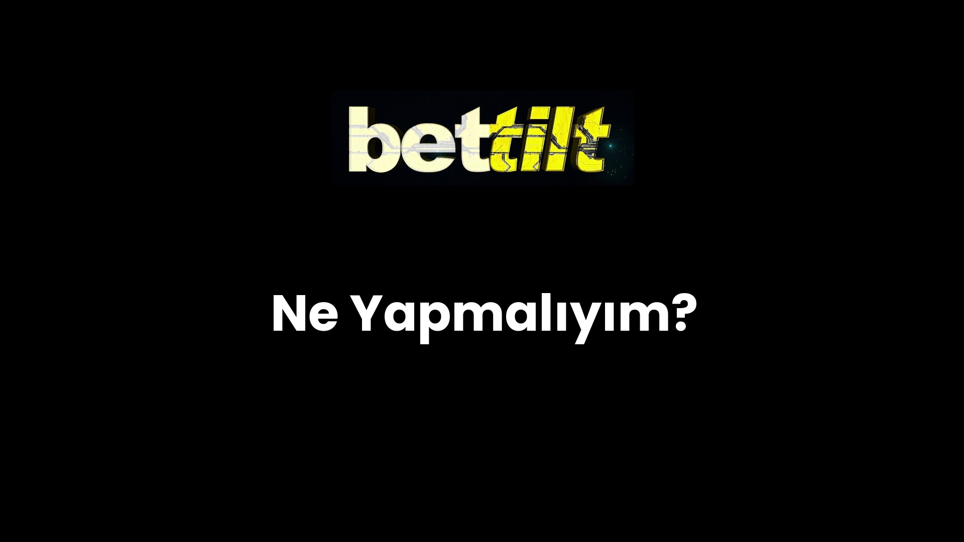 Ne Yapmalıyım?