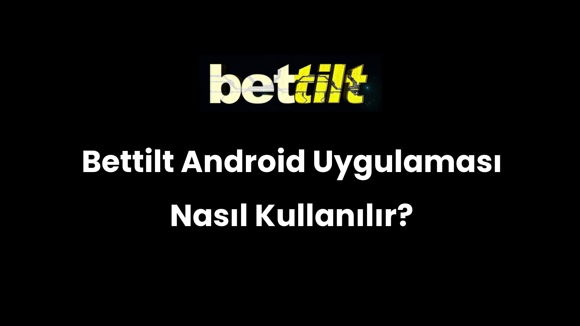 Bettilt Android Uygulaması Nasıl Kullanılır?
