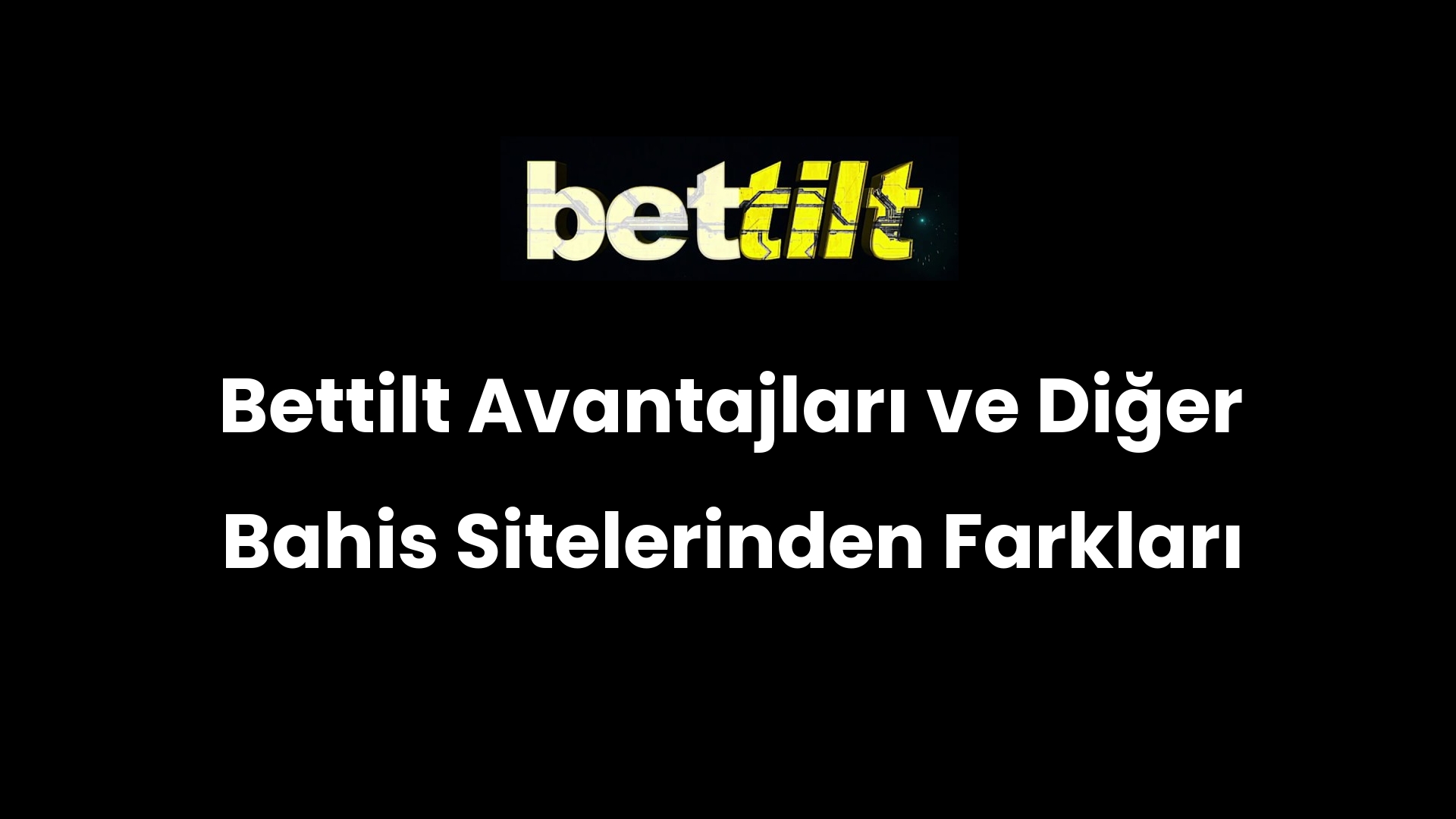 Bettilt Avantajları ve Diğer Bahis Sitelerinden Farkları