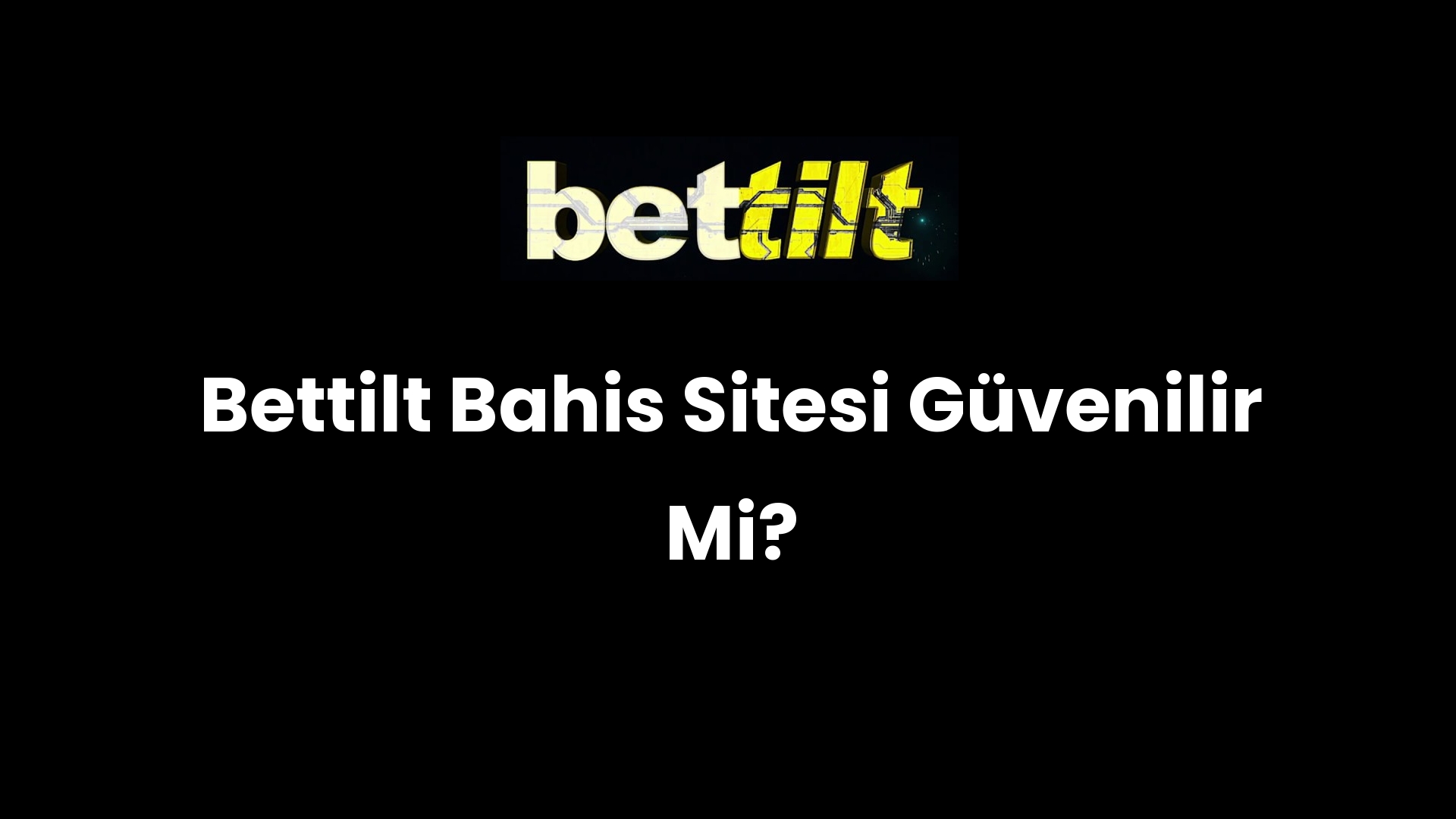 Bettilt Bahis Sitesi Güvenilir Mi?