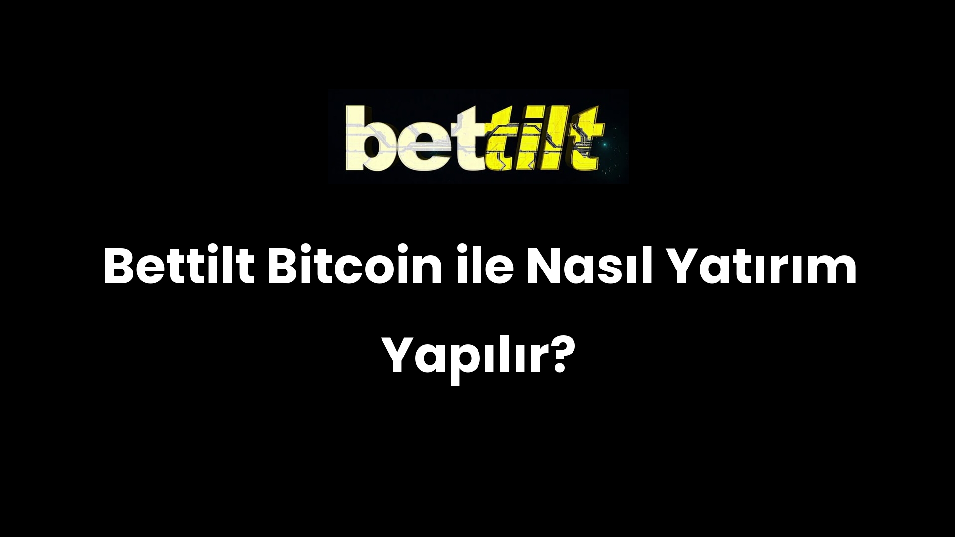 Bettilt Bitcoin ile Nasıl Yatırım Yapılır?