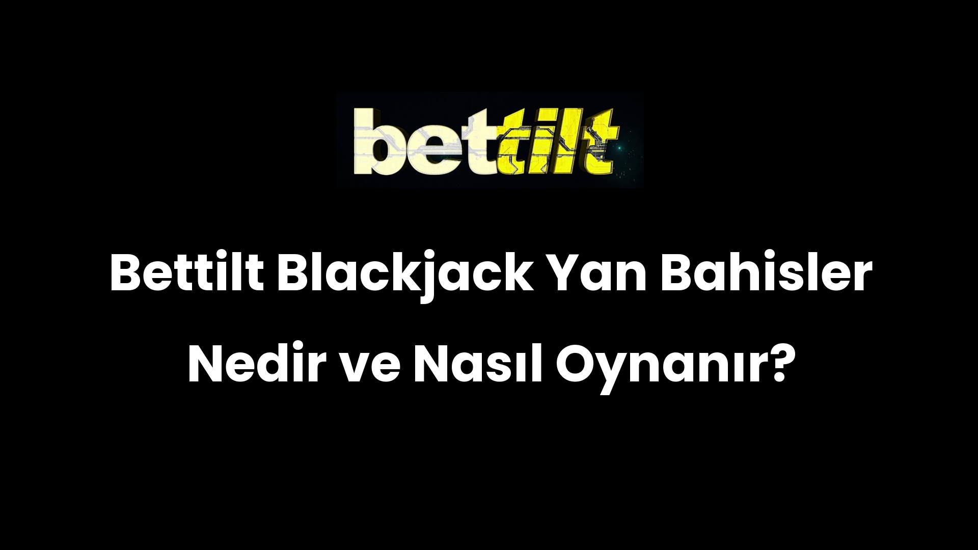 Bettilt Blackjack Yan Bahisler Nedir ve Nasıl Oynanır?