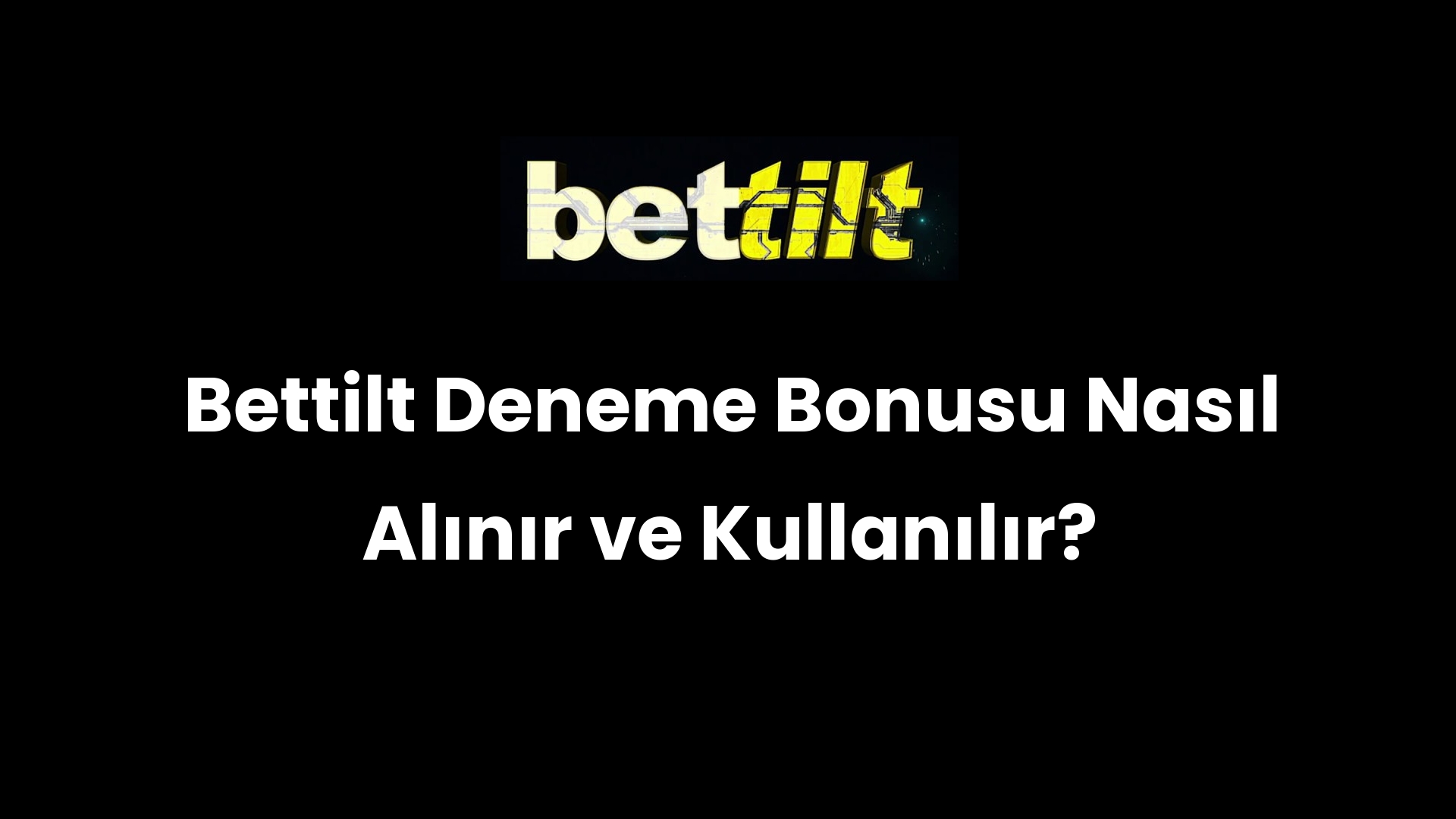 Bettilt Deneme Bonusu Nasıl Alınır ve Kullanılır?
